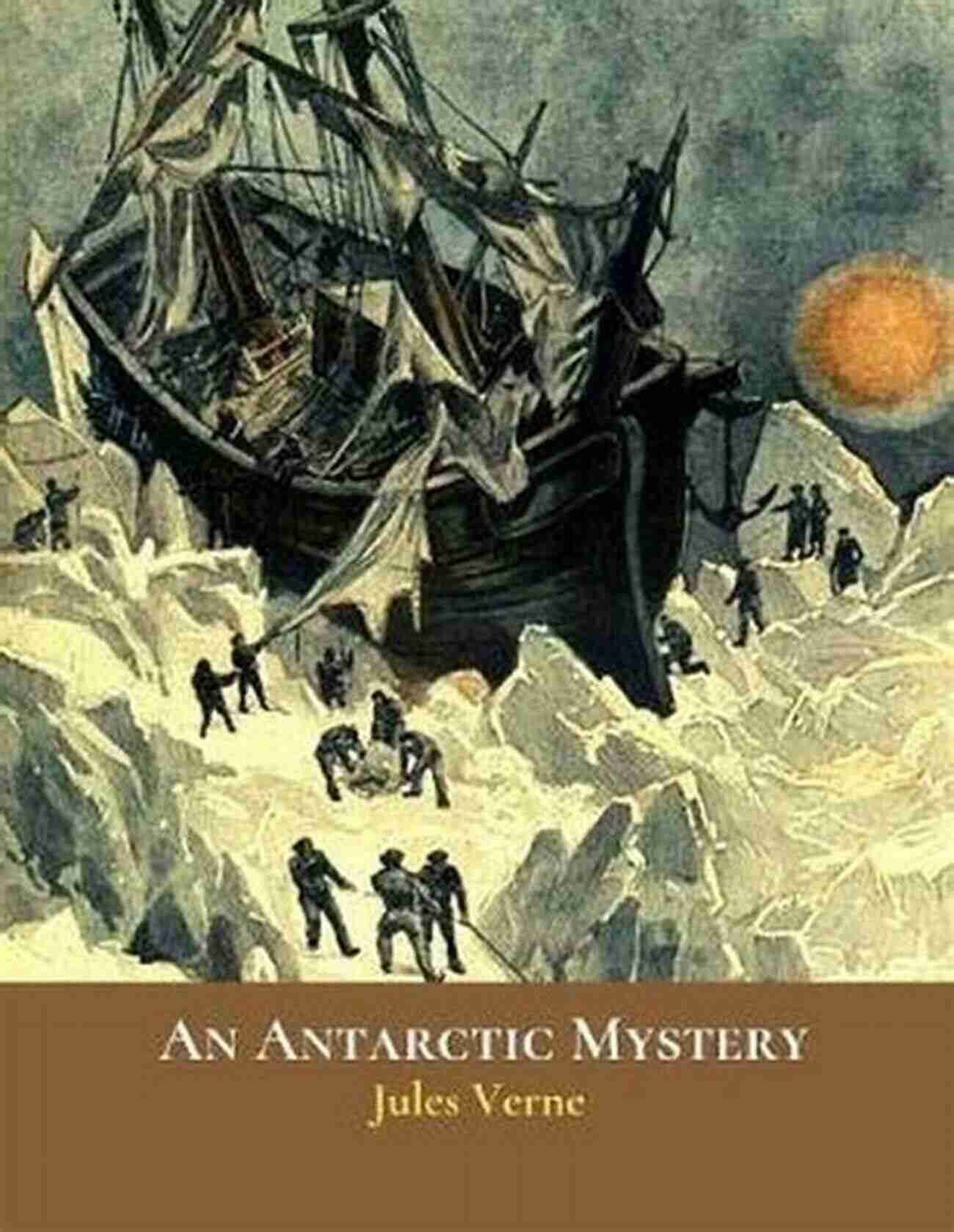 An Antarctic Mystery Classics And Annotated An Antarctic Mystery (Classics And Annotated)