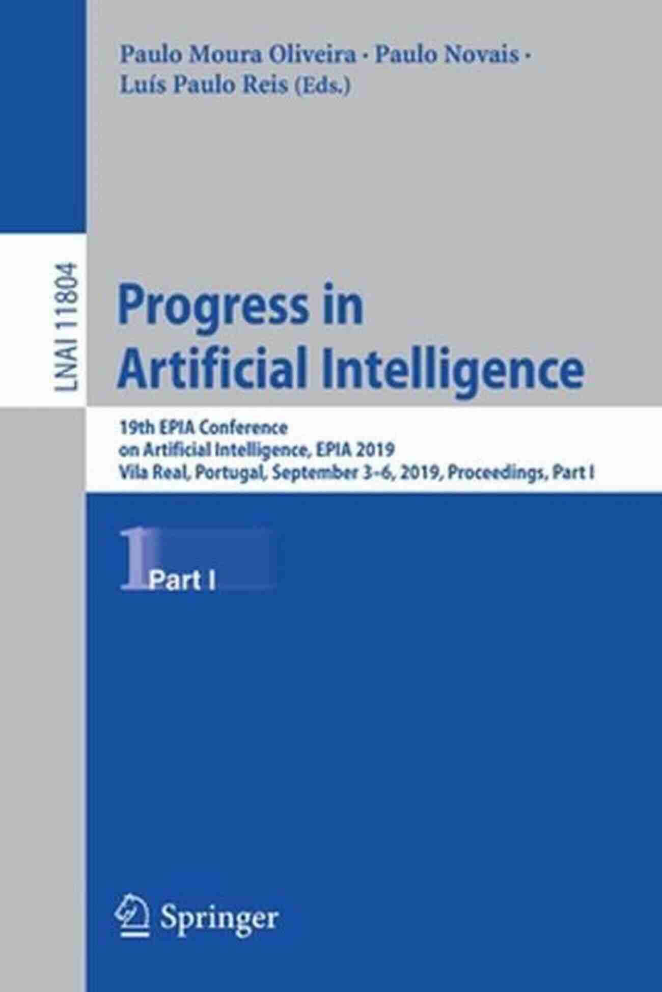 Artificial Intelligence Progress Progress In Artificial Intelligence: 19th EPIA Conference On Artificial Intelligence EPIA 2019 Vila Real Portugal September 3 6 2019 Proceedings Notes In Computer Science 11805)