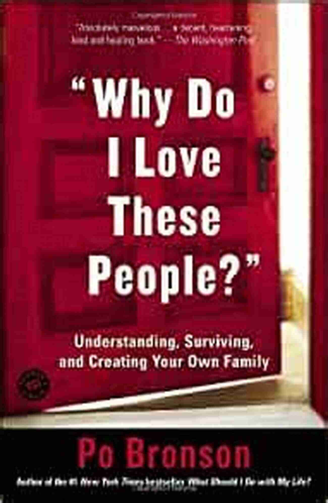 Avoiding The Pitfalls Why Do I Love These People?: Understanding Surviving And Creating Your Own Family