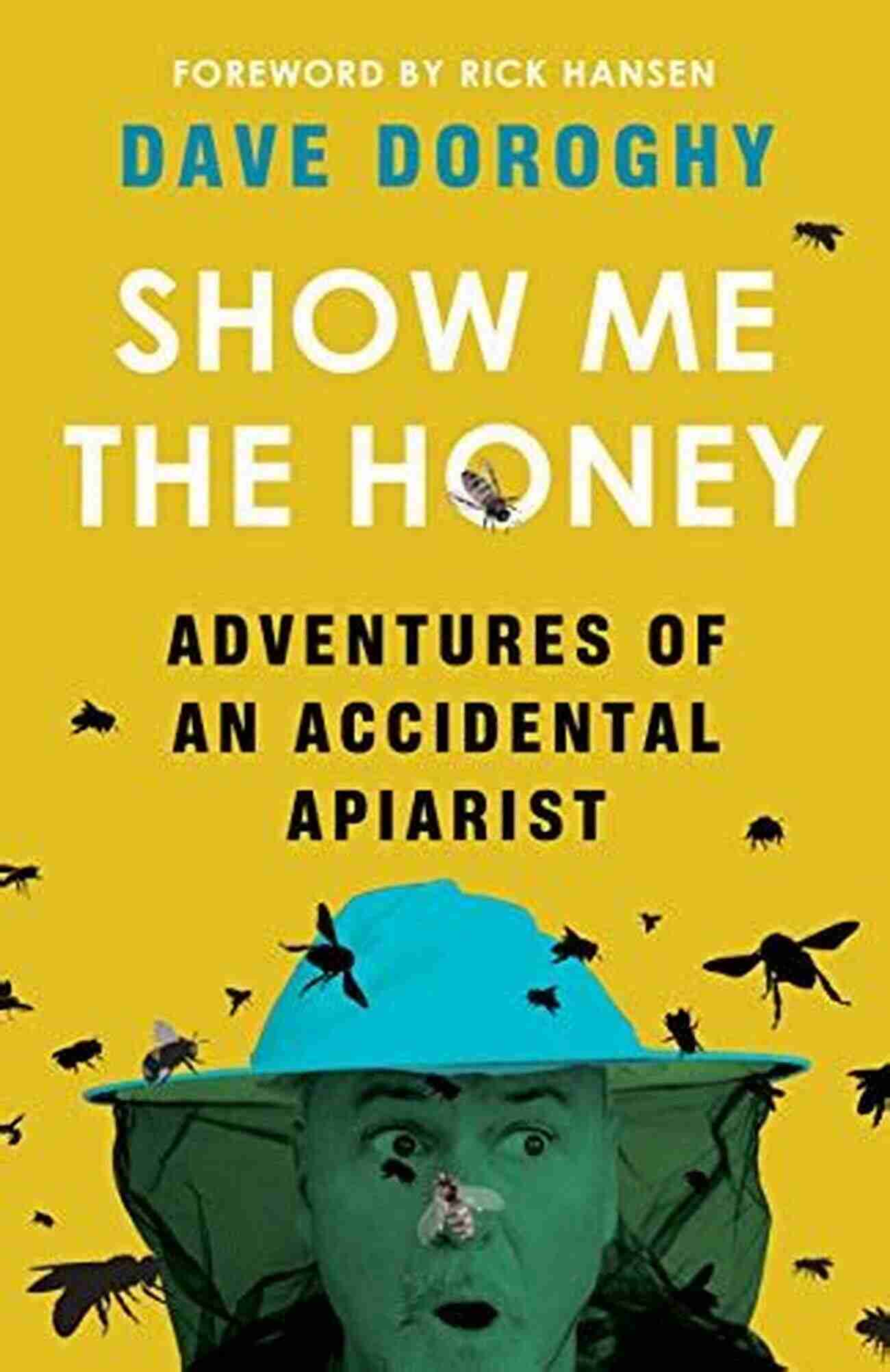 Beginner Beekeeper Show Me The Honey: Adventures Of An Accidental Apiarist