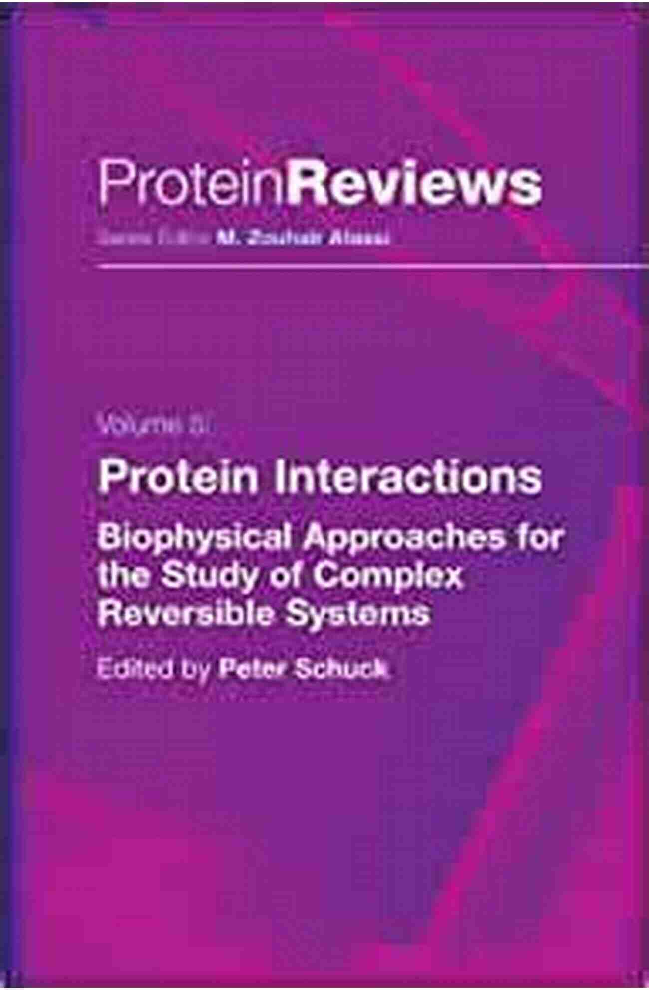 Biophysical Approaches The Key To Understanding Complex Reversible Systems Protein Protein Interactions: Biophysical Approaches For The Study Of Complex Reversible Systems (Protein Reviews 5)