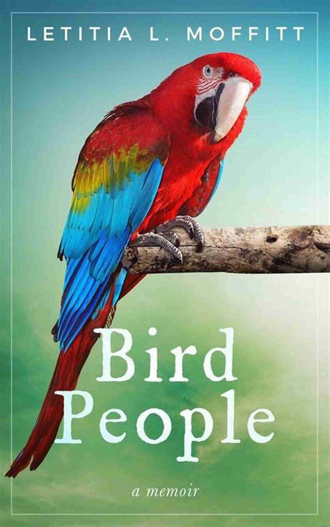 Bird People Memoir Letitia Moffitt Bird People: A Memoir Letitia L Moffitt