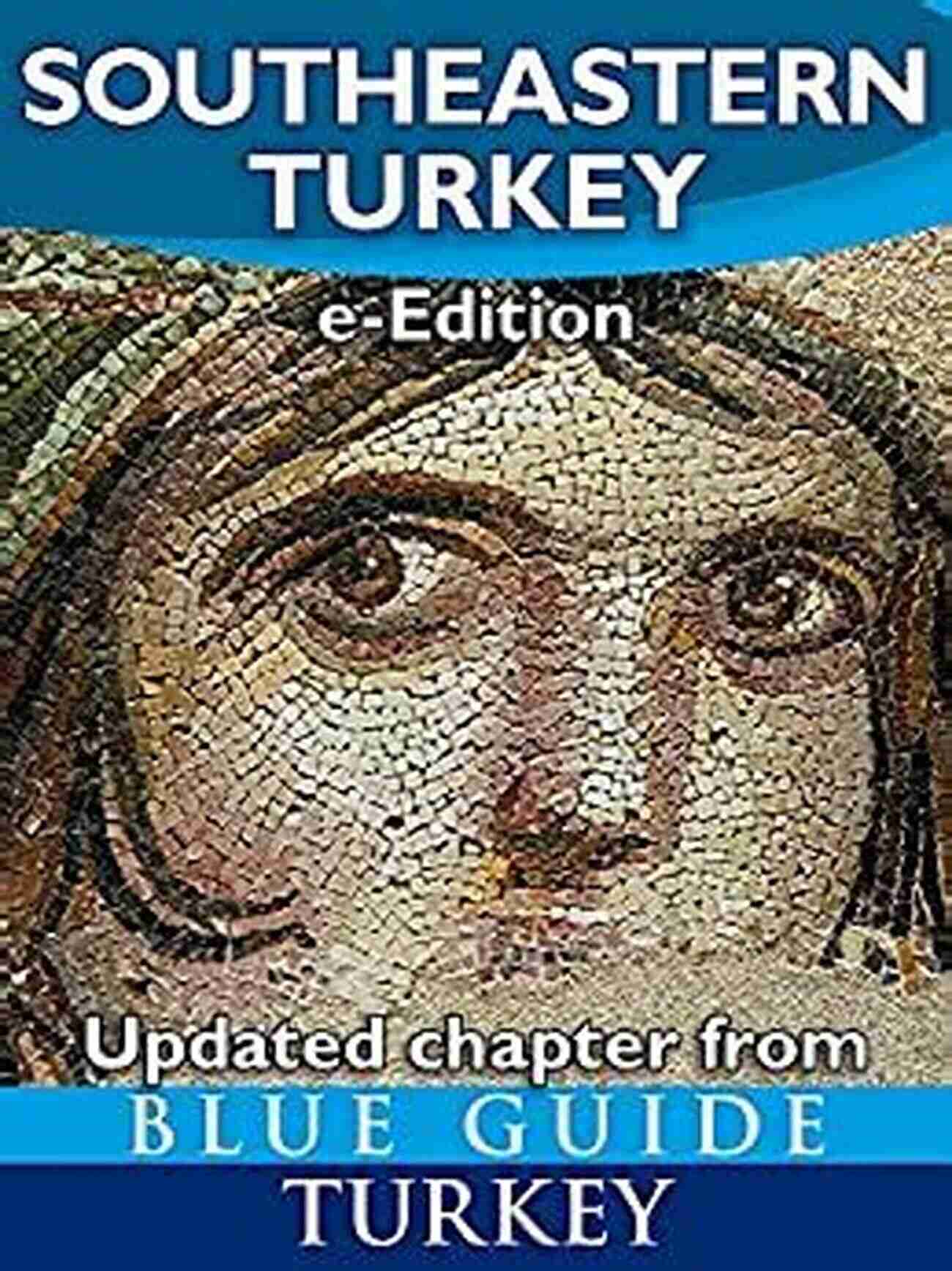 Blue Guide Southeastern Turkey An Explorer Guide To Kahramanmaras Gaziantep Blue Guide Southeastern Turkey An Explorer S Guide To Kahramanmaras Gaziantep Adiyaman Elazig Malatya Sanliurfa Diyarbakir Batman And Mardin Provinces (Updated Chapter From Blue Guide Turkey)