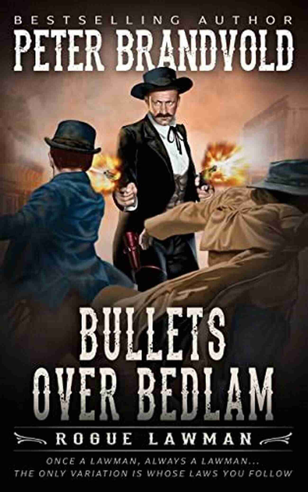 Bullets Over Bedlam Classic Western Rogue Lawman Bullets Over Bedlam: A Classic Western (Rogue Lawman 4)