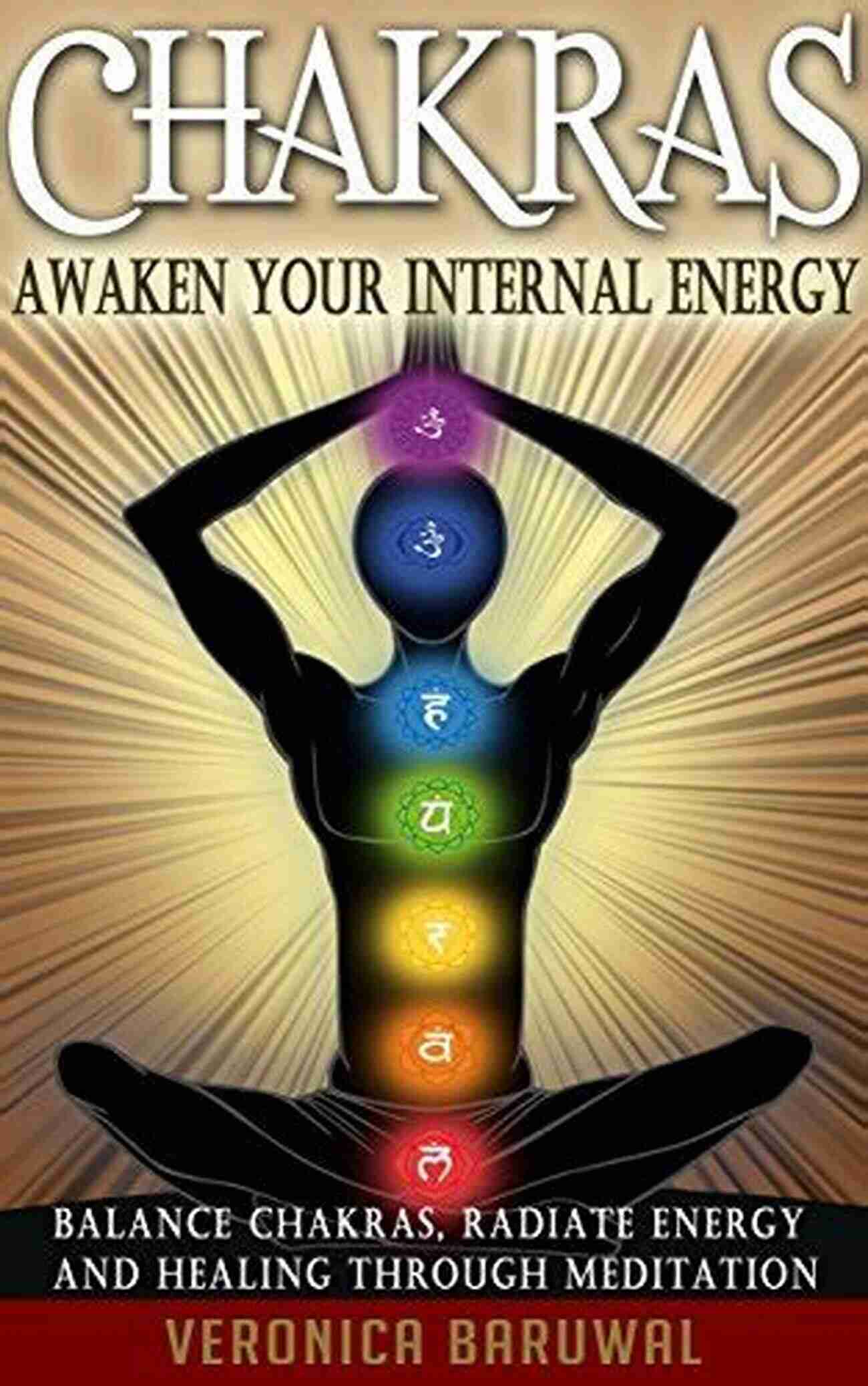 Chakras For Beginners: How To Awaken And Balance Chakras, Radiate Positive Energy CHAKRAS: Chakras For Beginners How To Awaken And Balance Chakras Radiate Positive Energy And Heal Yourself