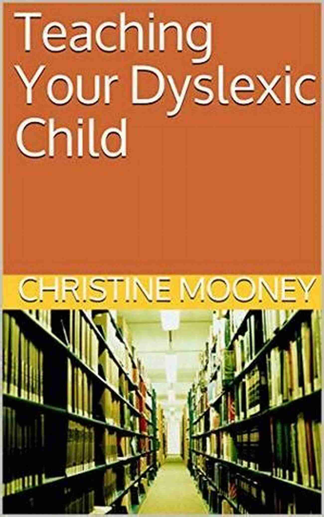 Christine Mooney Dyslexic Child Teaching Your Dyslexic Child Christine Mooney