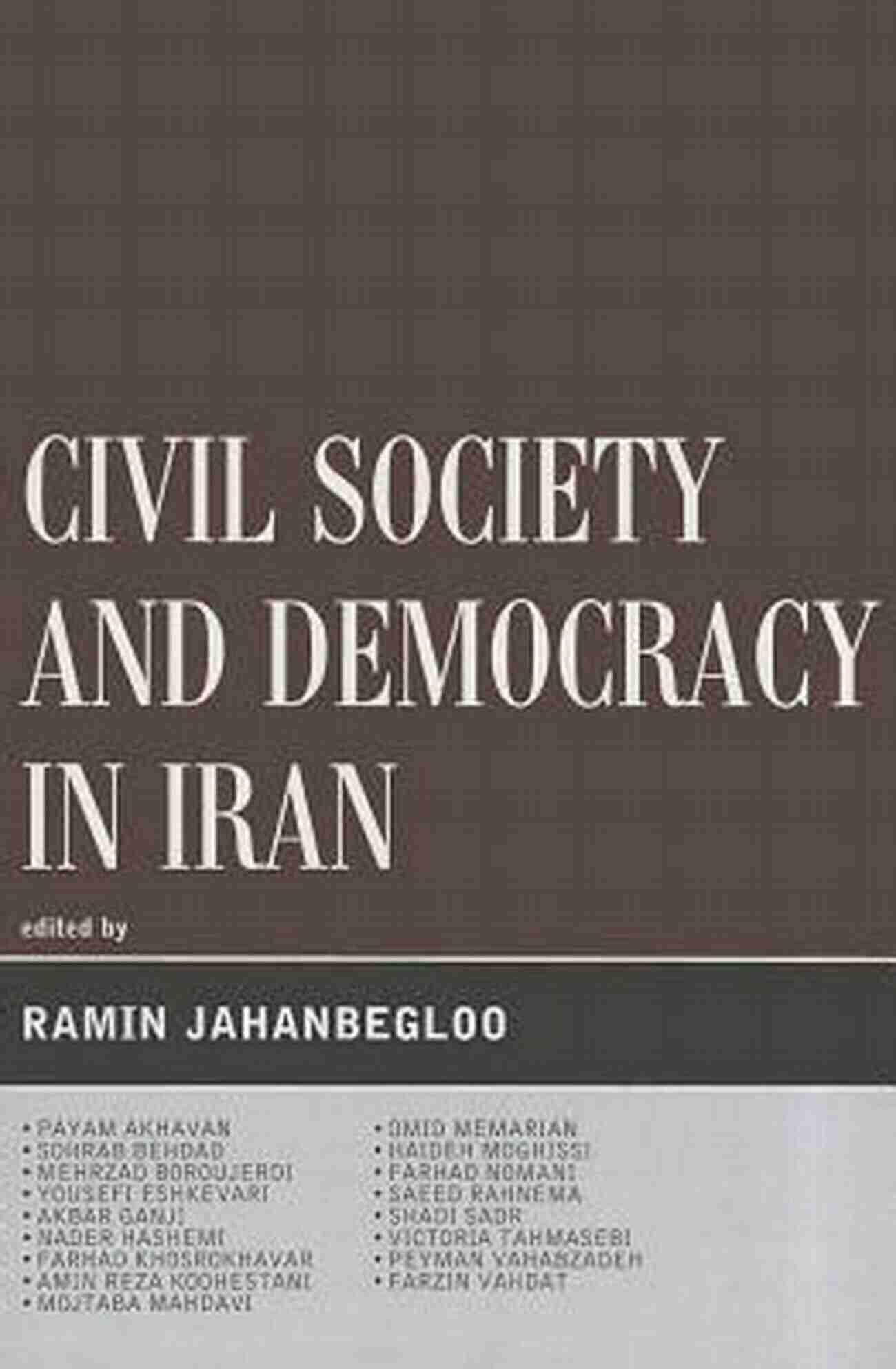 Civil Society And Democracy In Iran Global Encounters Civil Society And Democracy In Iran (Global Encounters: Studies In Comparative Political Theory)