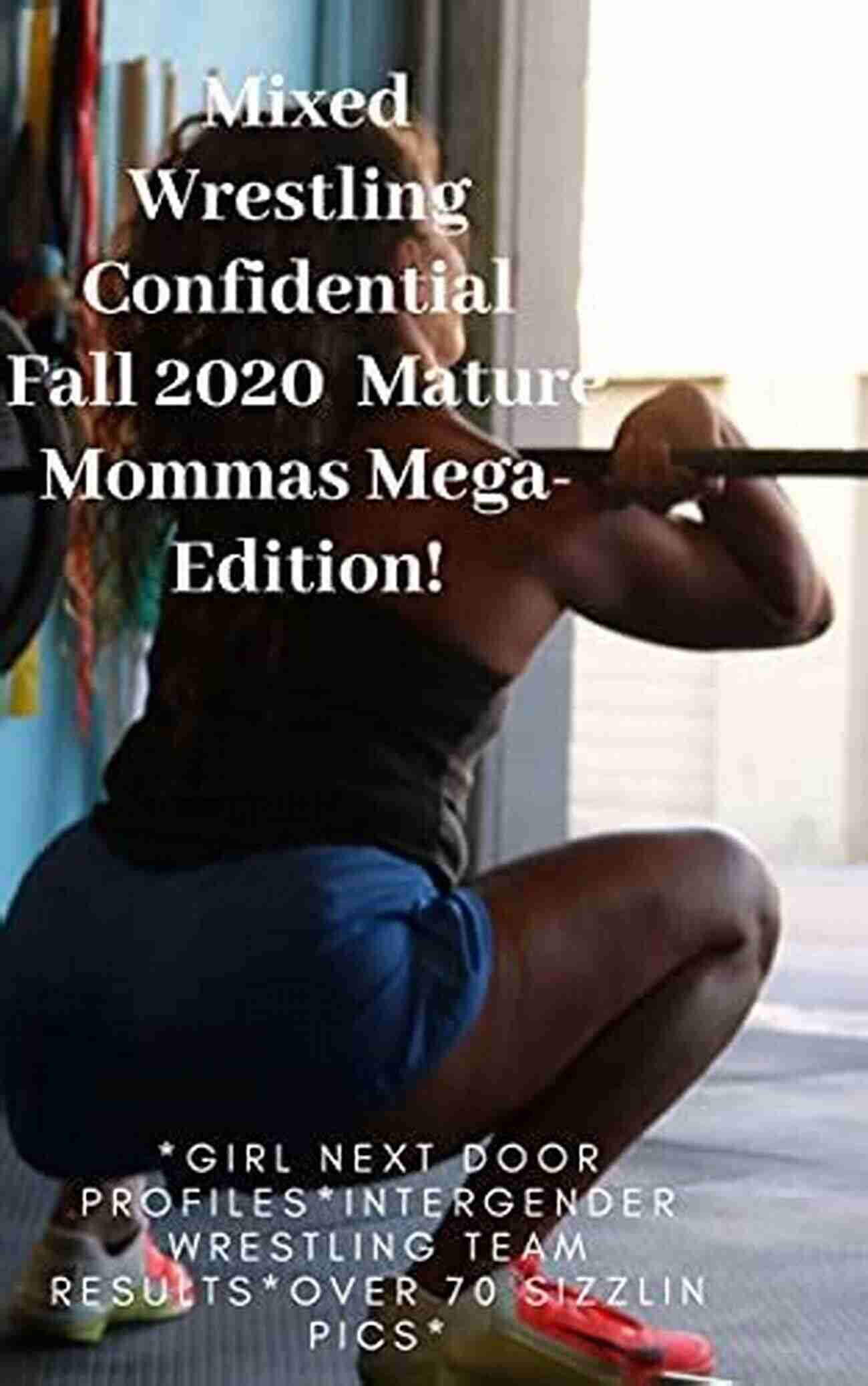 Clash Of Titans Mixed Wrestling Confidential Fall 2020 Mature Mommas Mega Edition : *Girl Next Door Profiles*Intergender Wrestling Team Results*Over 70 Sizzlin Pics*