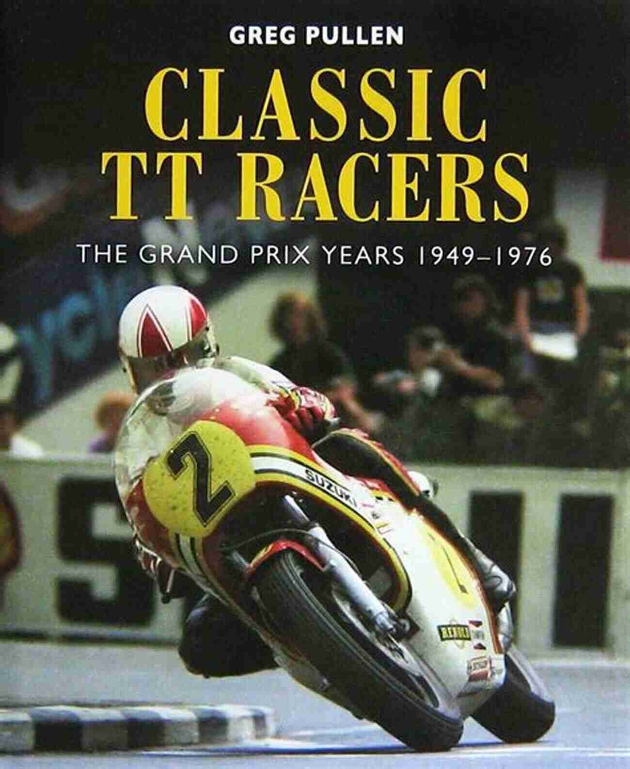 Classic TT Racers: The Grand Prix Years 1949 1976