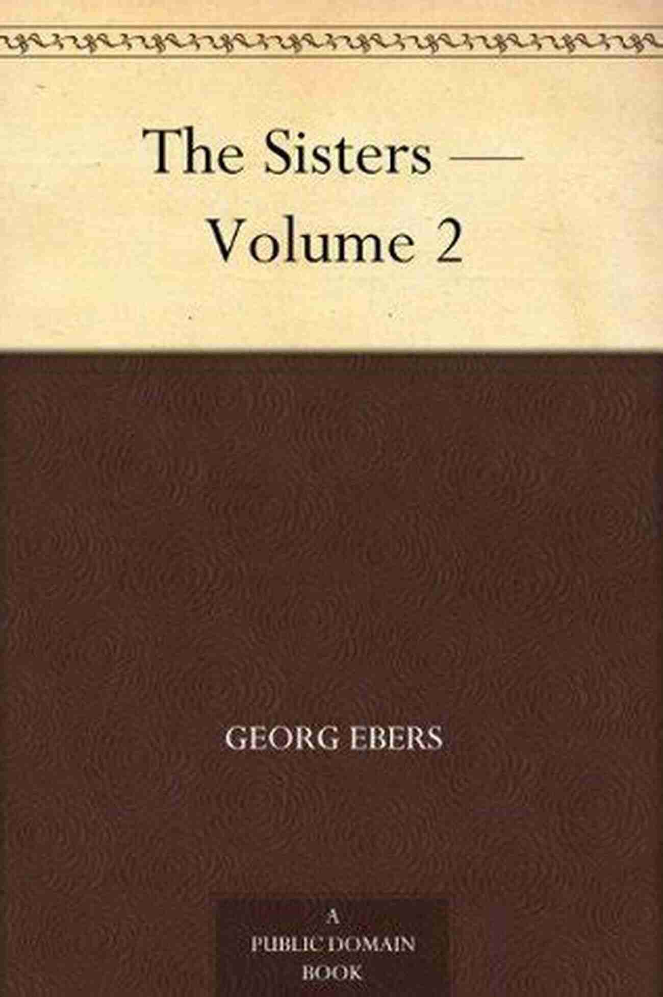 Cover Of The Sisters Volume Georg Ebers The Sisters Volume 1 Georg Ebers