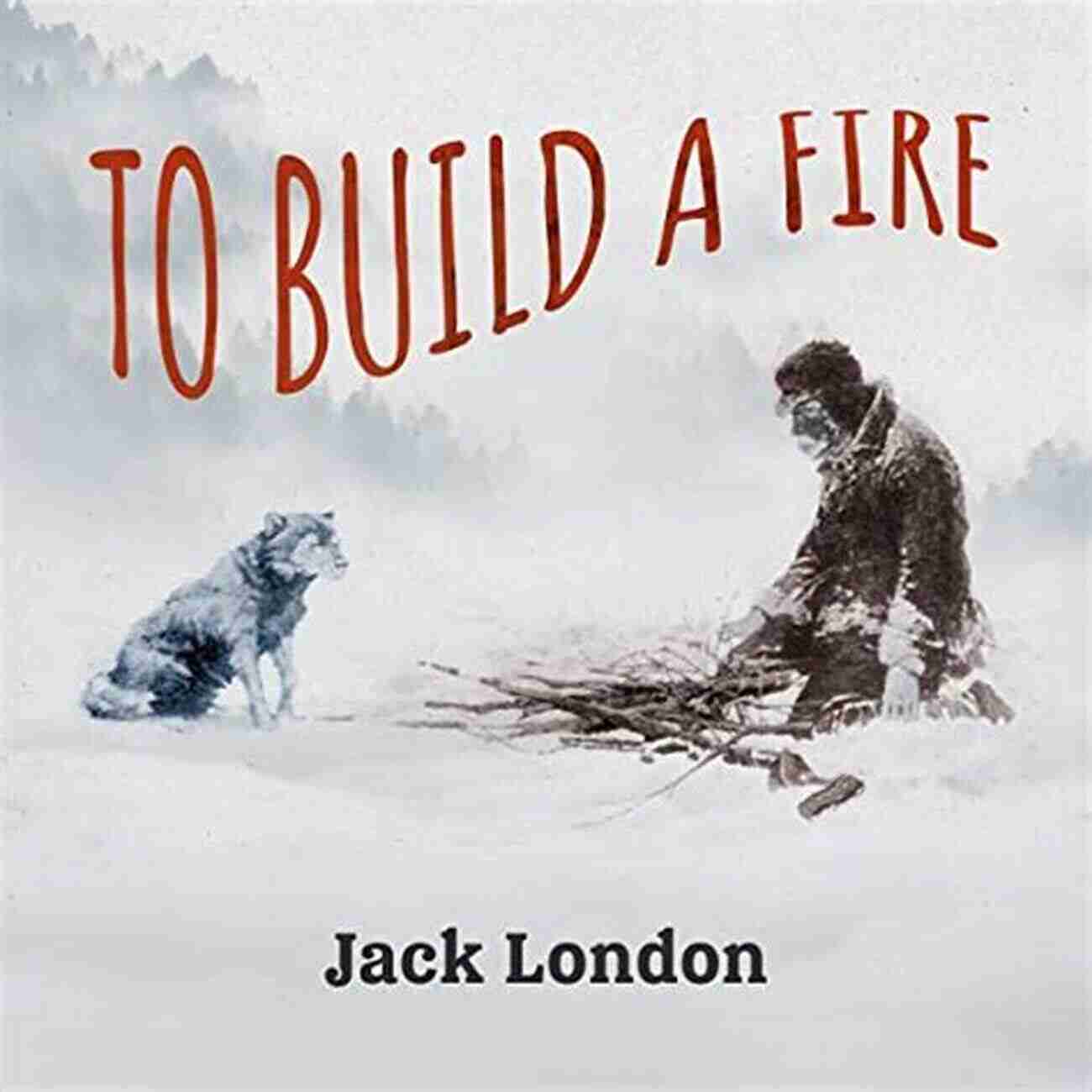 Cover Of To Build A Fire By Jack London The Call Of The Wild White Fang To Build A Fire (Modern Library Classics)