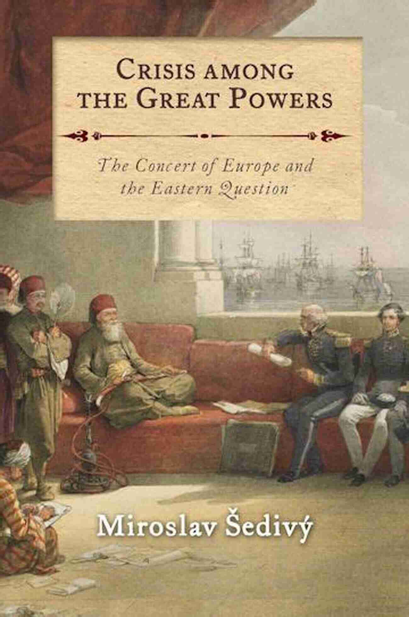 Crisis Among The Great Powers Crisis Among The Great Powers: The Concert Of Europe And The Eastern Question (International Library Of Historical Studies 103)