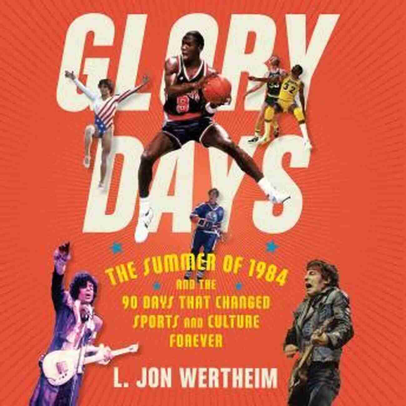 Cultural Impact Glory Days: The Summer Of 1984 And The 90 Days That Changed Sports And Culture Forever