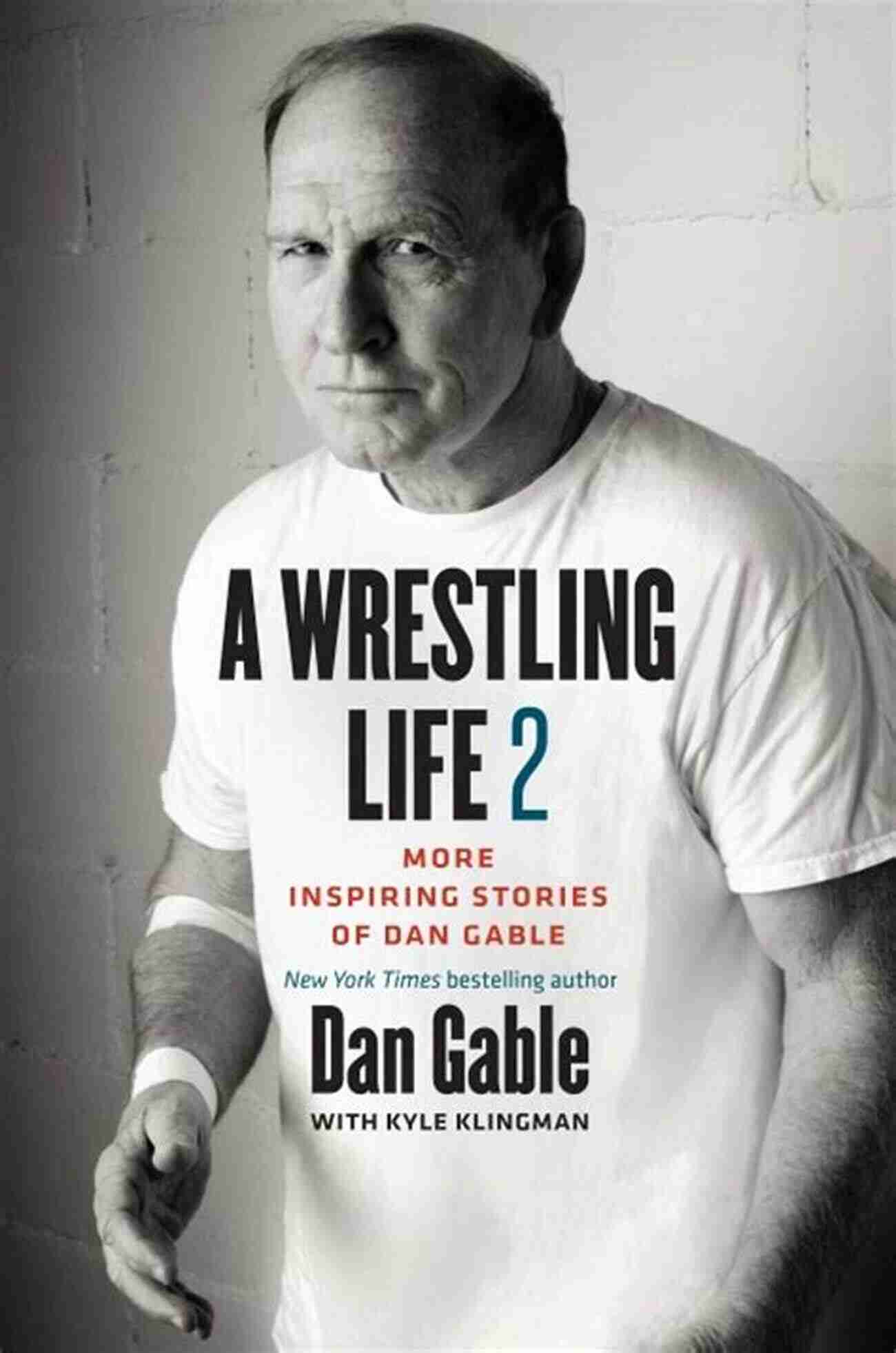 Dan Gable Wrestling A Wrestling Life 2: More Inspiring Stories Of Dan Gable