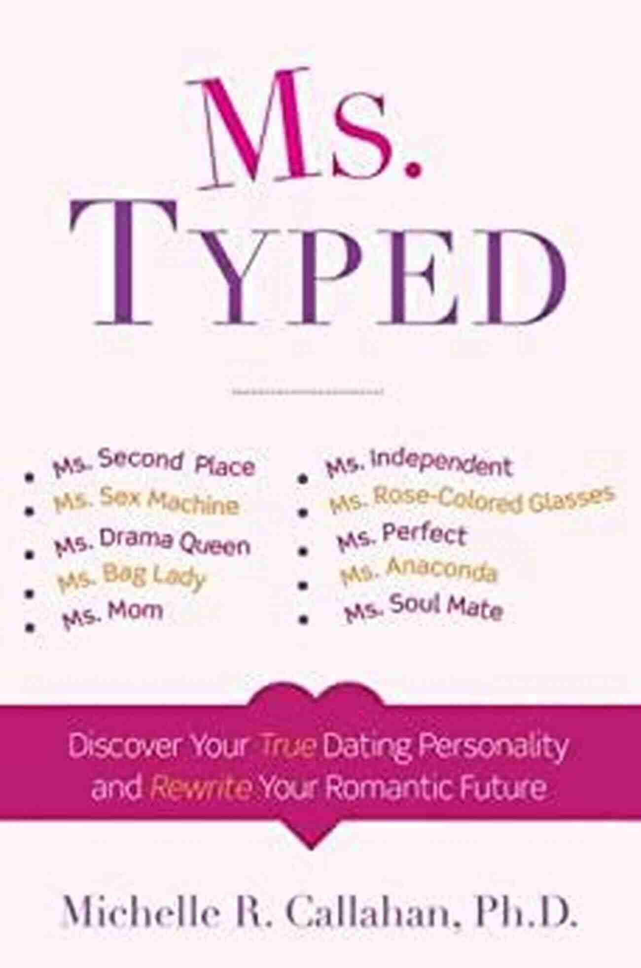 Discover Your True Dating Personality And Rewrite Your Romantic Future Ms Typed: Discover Your True Dating Personality And Rewrite Your Romantic Future