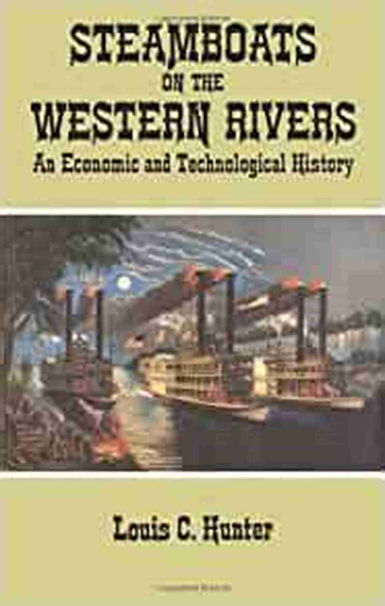 Dover Maritime An Economic And Technological History Steamboats On The Western Rivers: An Economic And Technological History (Dover Maritime)