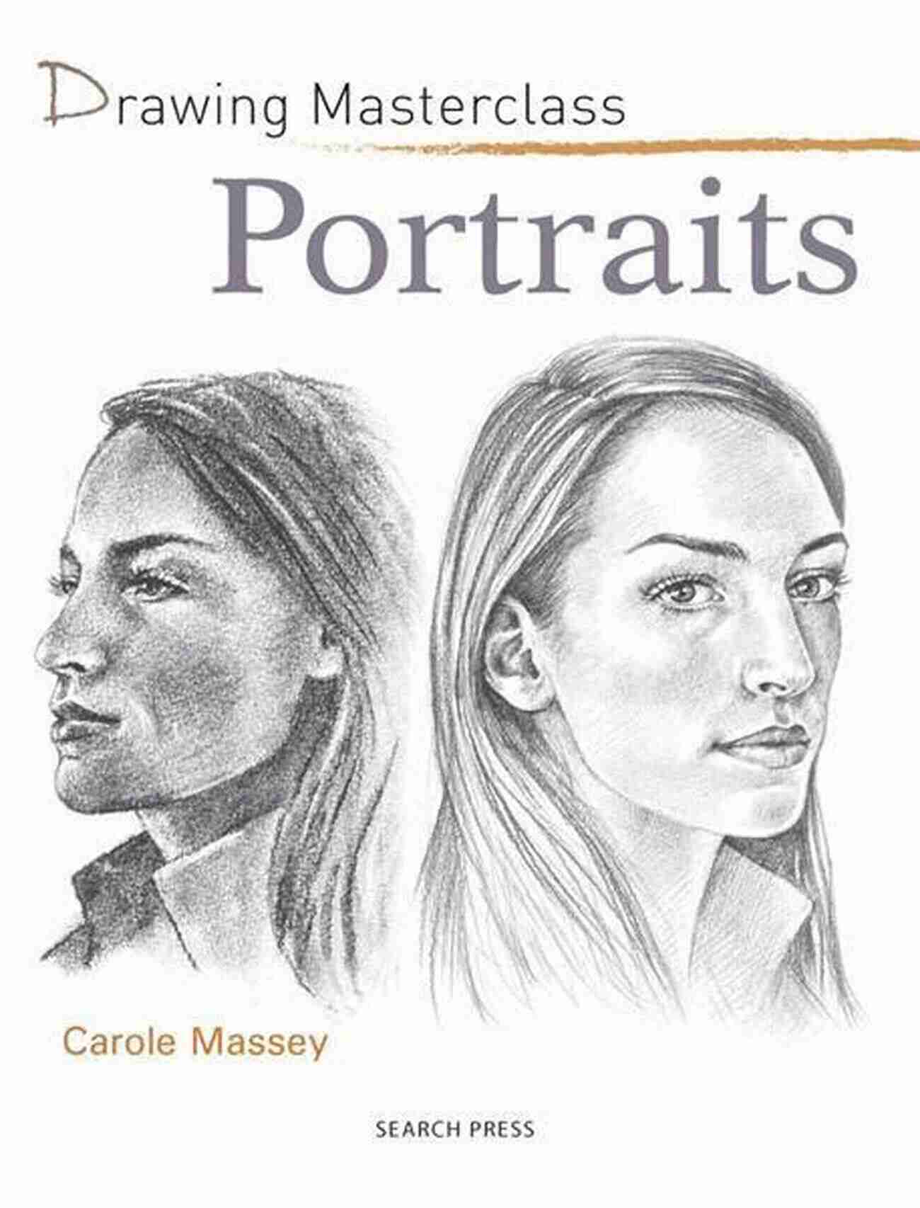 Drawing Masterclass Portraits Carole Massey Drawing Masterclass: Portraits Carole Massey