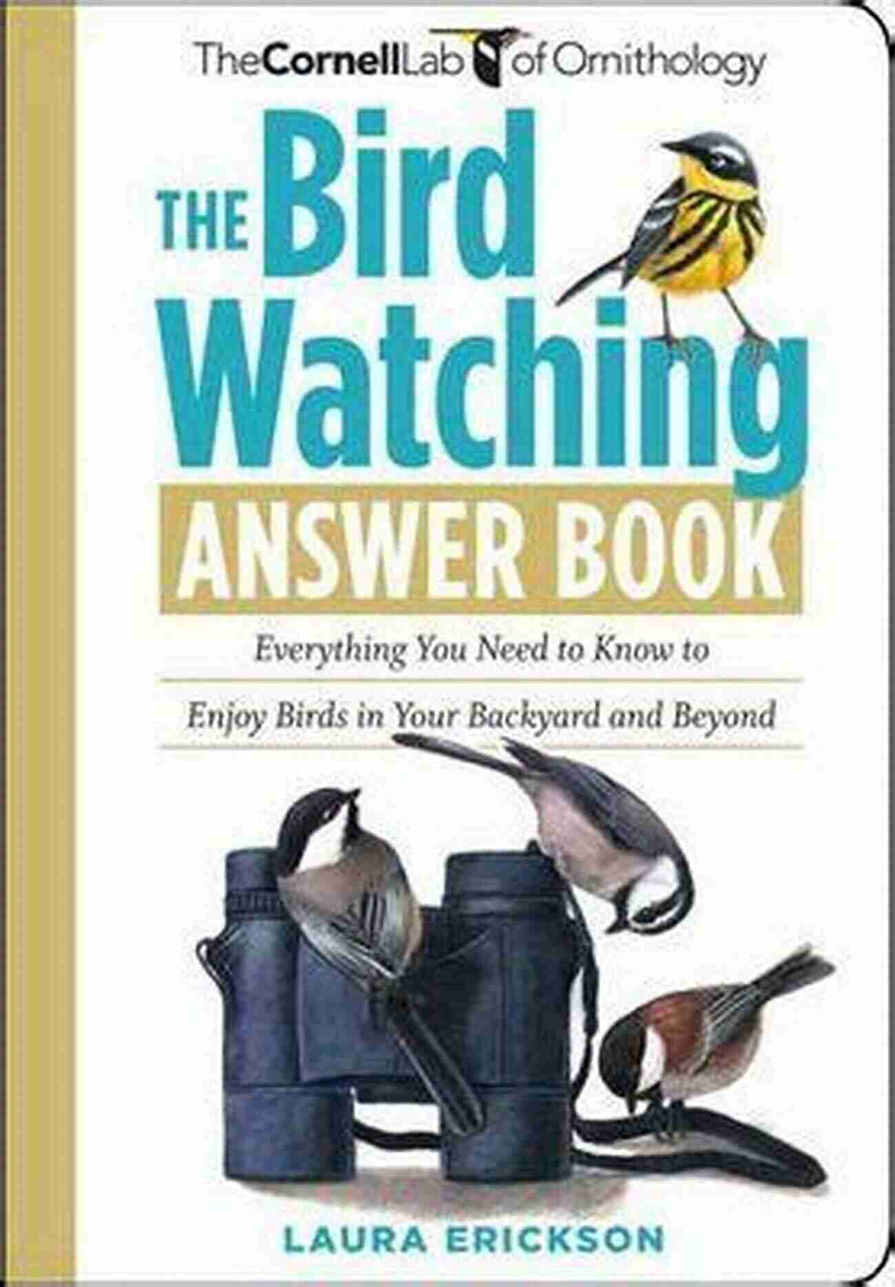 Explore The Fascinating World Of Birds With The Bird Watching Answer Book The Bird Watching Answer Book: Everything You Need To Know To Enjoy Birds In Your Backyard And Beyond (Cornell Lab Of Ornithology)