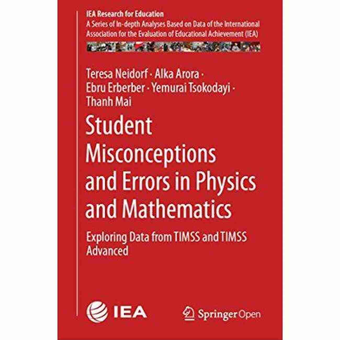 Exploring Data From TIMSS And TIMSS Advanced IEA Research For Education Student Misconceptions And Errors In Physics And Mathematics: Exploring Data From TIMSS And TIMSS Advanced (IEA Research For Education 9)