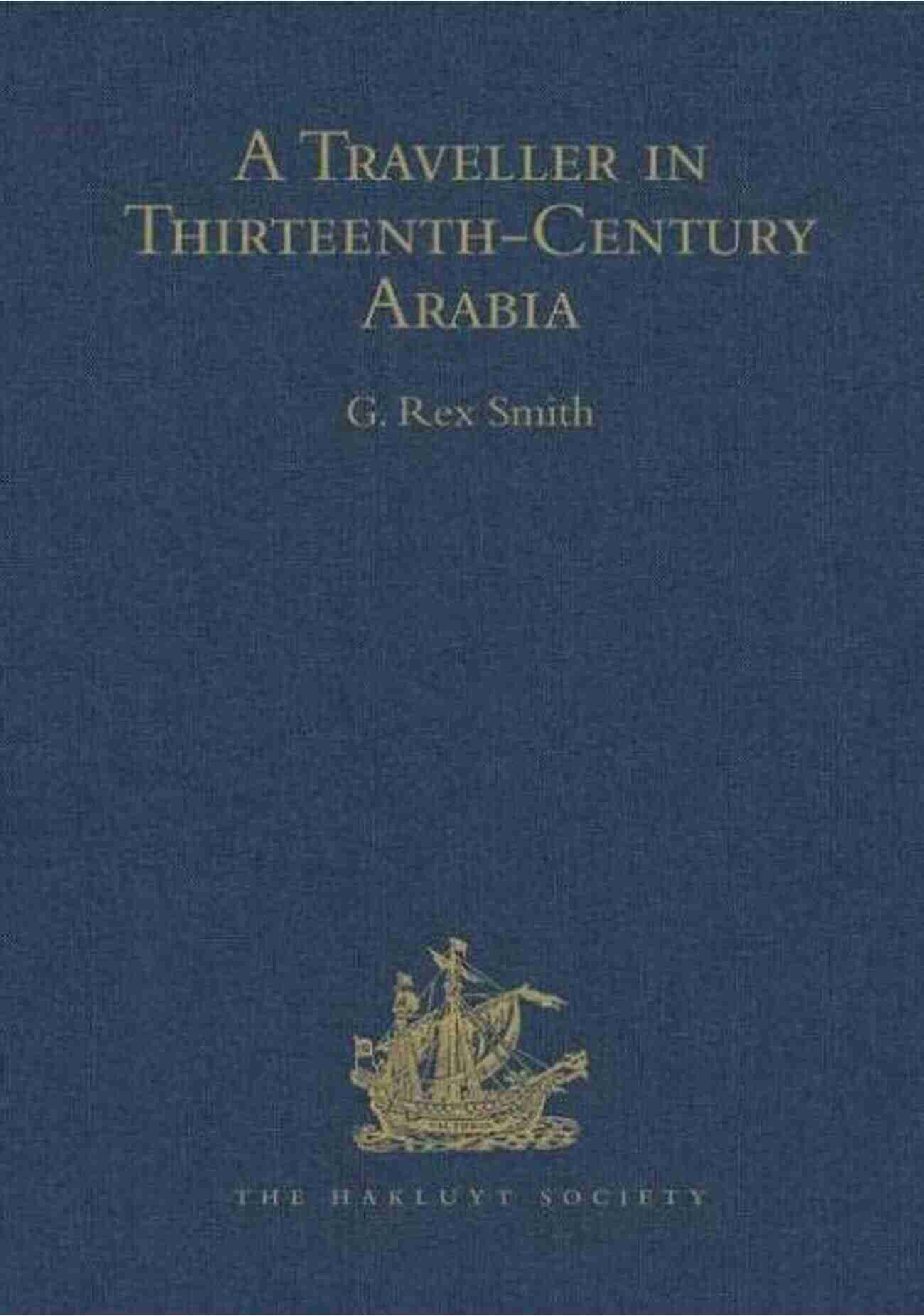 Exploring The Rich History Of Thirteenth Century Arabia With Ibn Al Mujawir In Tarikh Al Mustabsir A Traveller In Thirteenth Century Arabia / Ibn Al Mujawir S Tarikh Al Mustabsir (Hakluyt Society Third 19)