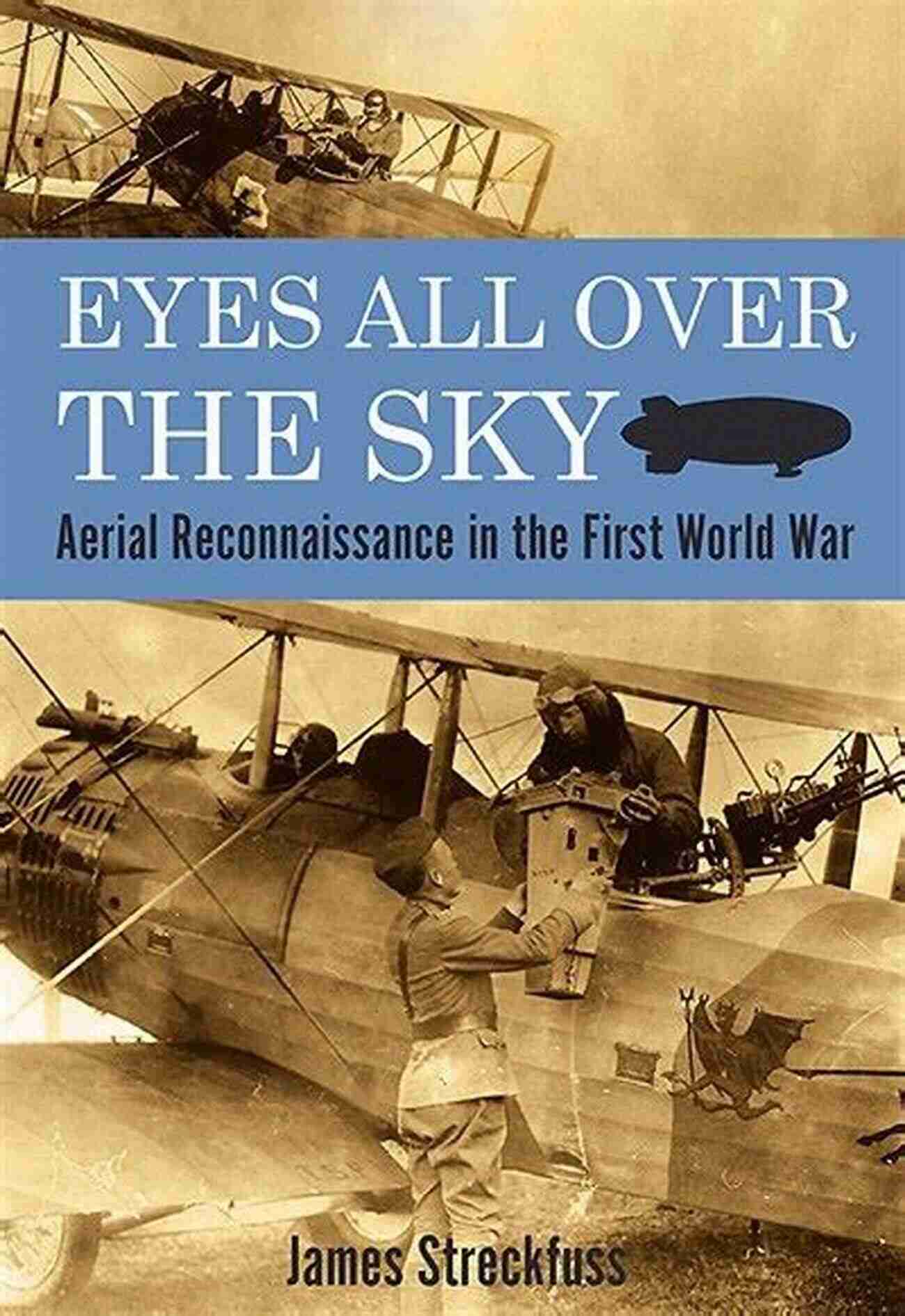 Eyes All Over The Sky Eyes All Over The Sky: Aerial Reconnaissance In The First World War