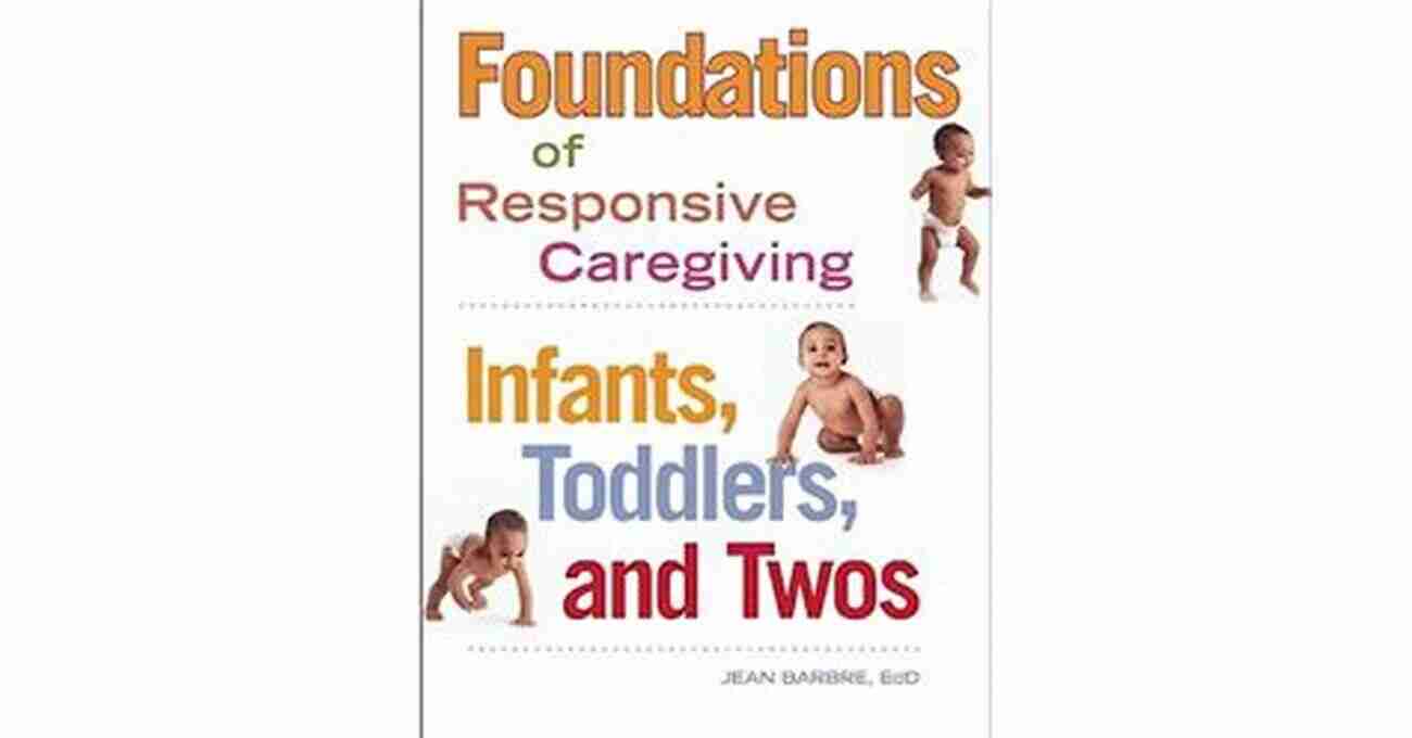 Foundations Of Responsive Caregiving Infants Toddlers And Twos Foundations Of Responsive Caregiving: Infants Toddlers And Twos