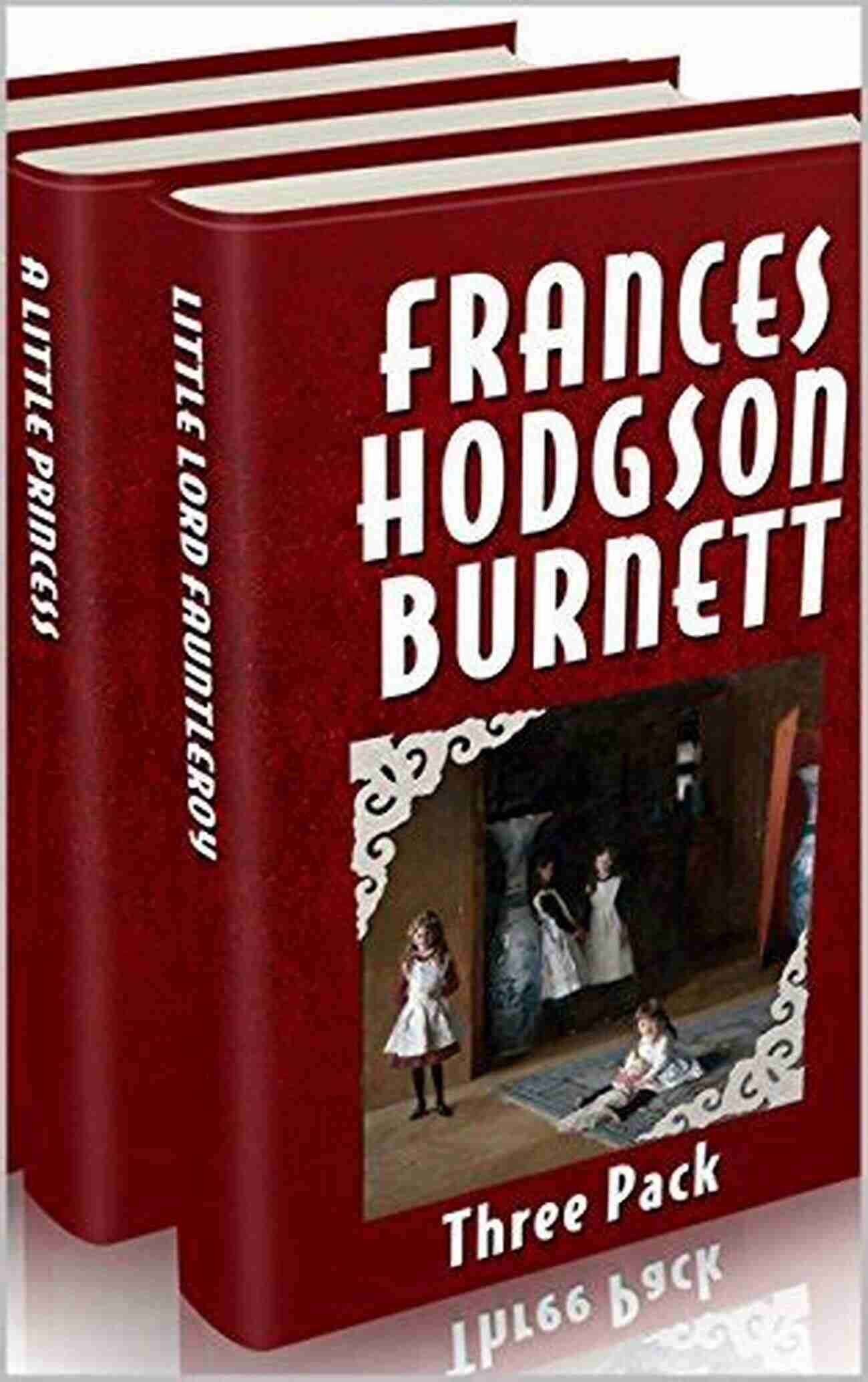 Frances Hodgson Burnett Three Pack The Secret Garden, Little Princess, And Little Lord Fauntleroy Frances Hodgson Burnett Three Pack The Secret Garden A Little Princess And Little Lord Fauntleroy (Illustrated Audio Links And More)