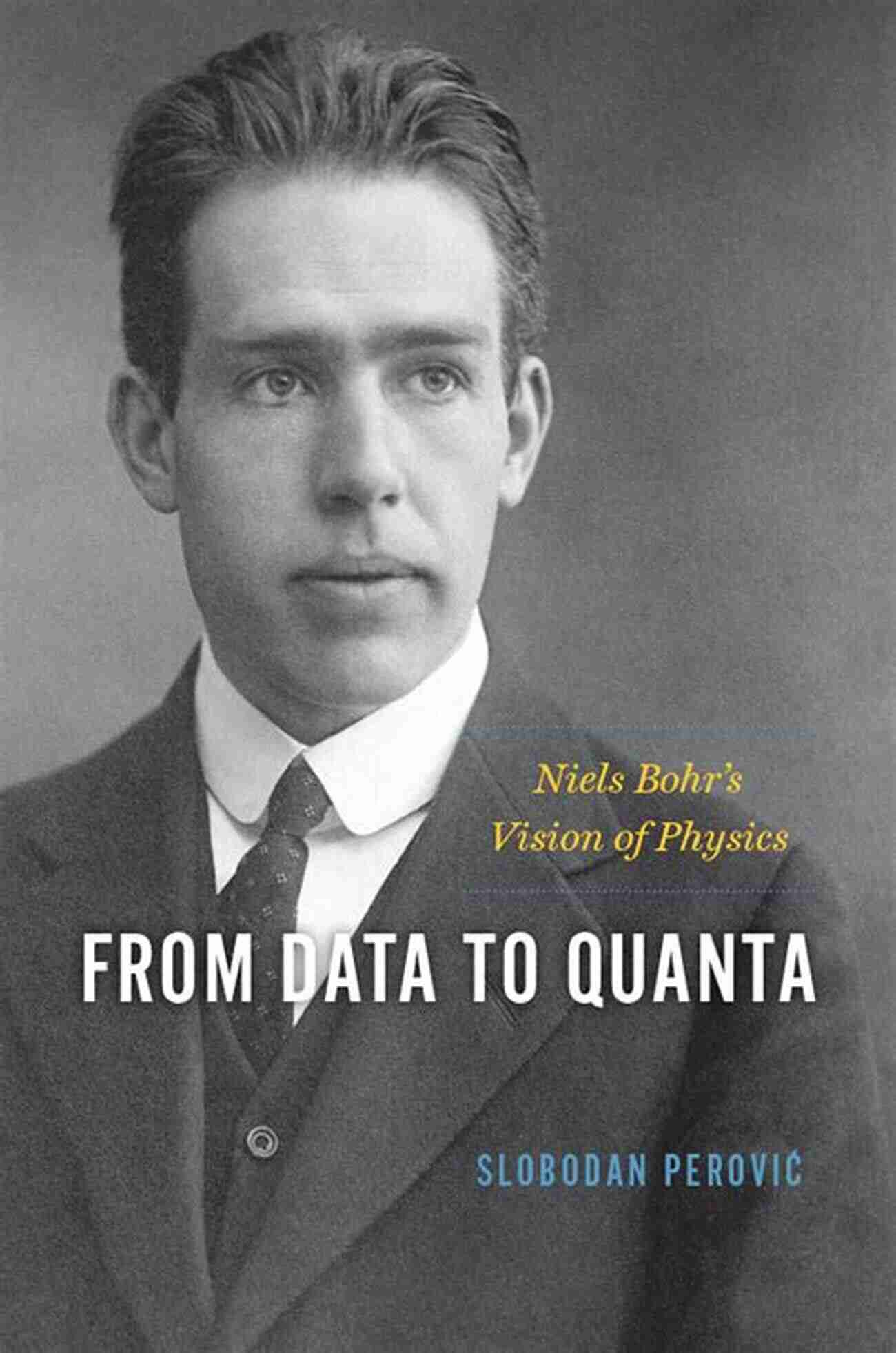 From Data To Quanta: Unraveling The Mysteries Of The Digital Universe From Data To Quanta: Niels Bohr S Vision Of Physics