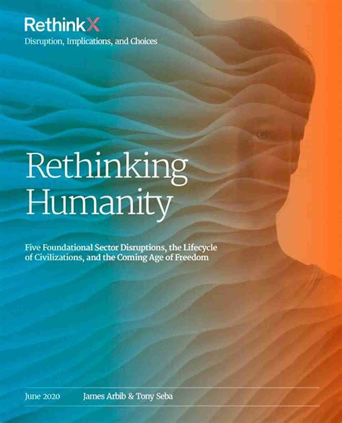 Industrial Revolution Rethinking Humanity: Five Foundational Sector Disruptions The Lifecycle Of Civilizations And The Coming Age Of Freedom