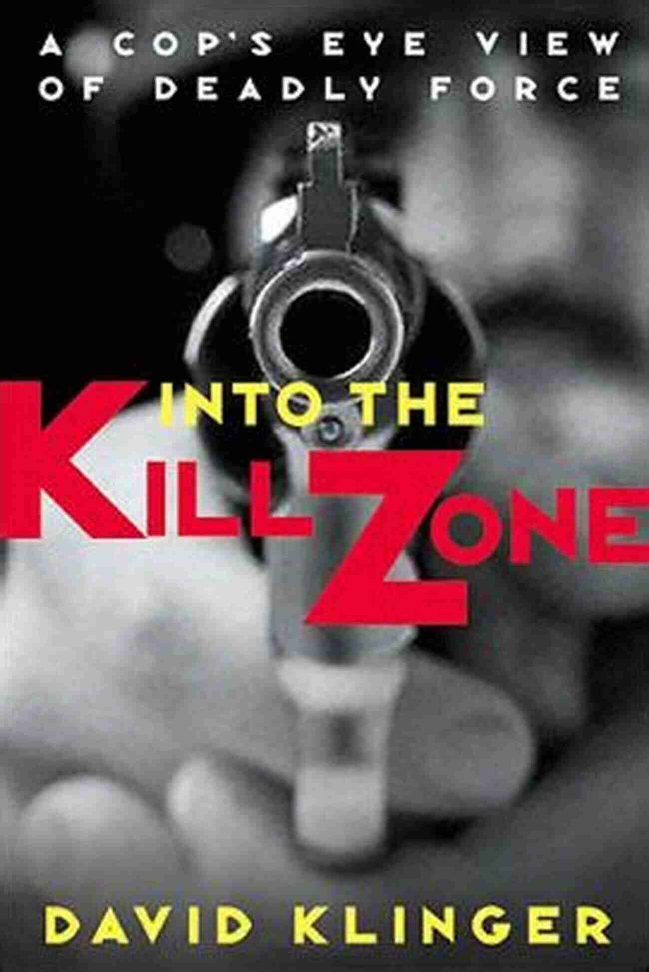 Into The Kill Zone Teamwork And Camaraderie In The Wild Into The Kill Zone: A Cop S Eye View Of Deadly Force