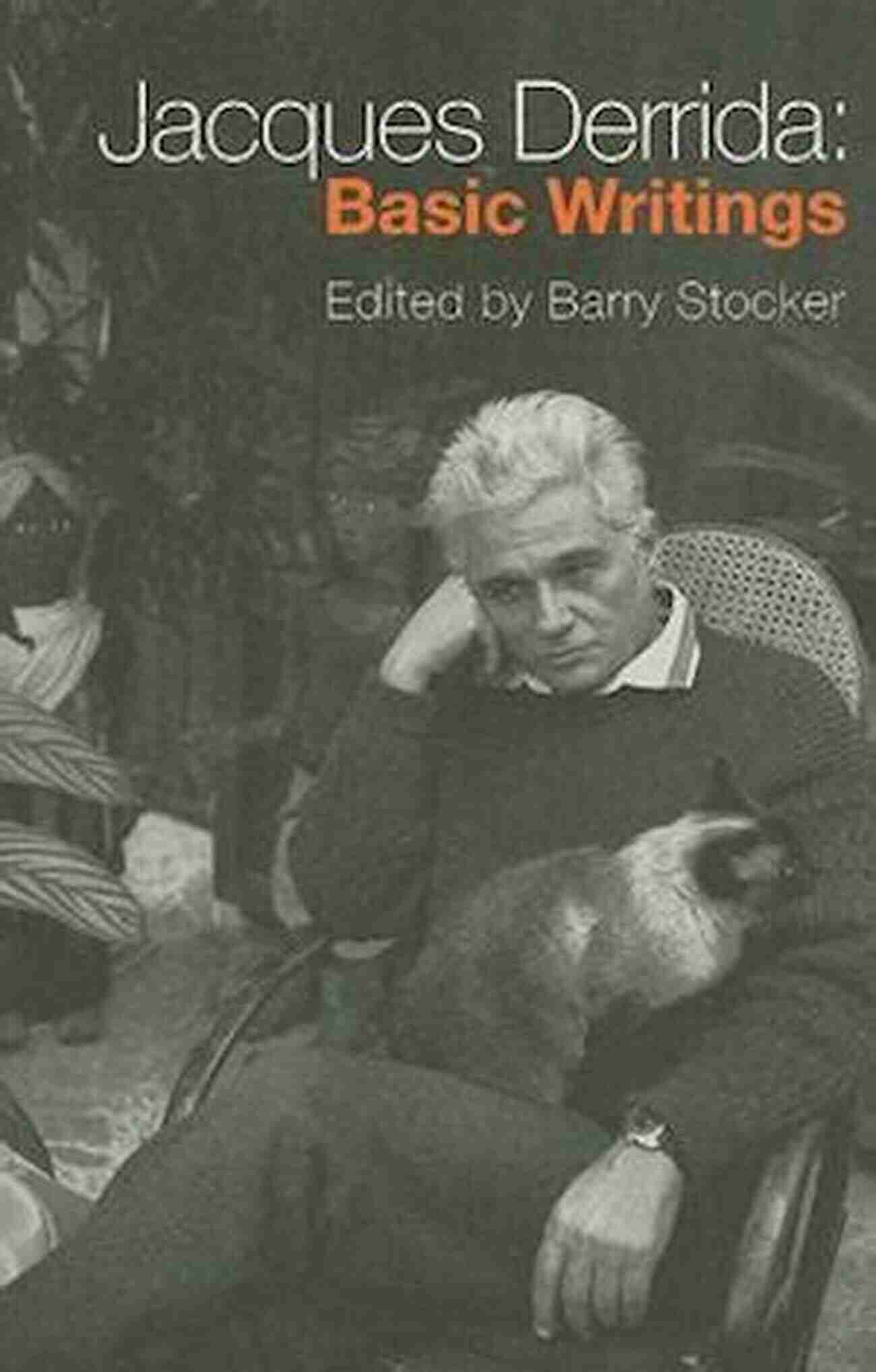 Jacques Derrida Deconstruction Jacques Derrida: Basic Writings Barry Stocker