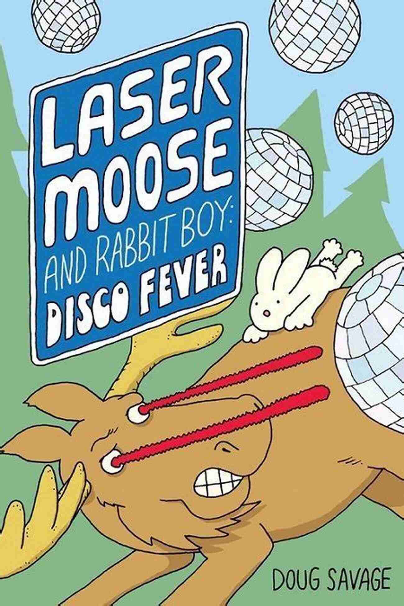 Laser Moose And Rabbit Boy Disco Fever: Unleashing The Ultimate Dance Party Laser Moose And Rabbit Boy: Disco Fever