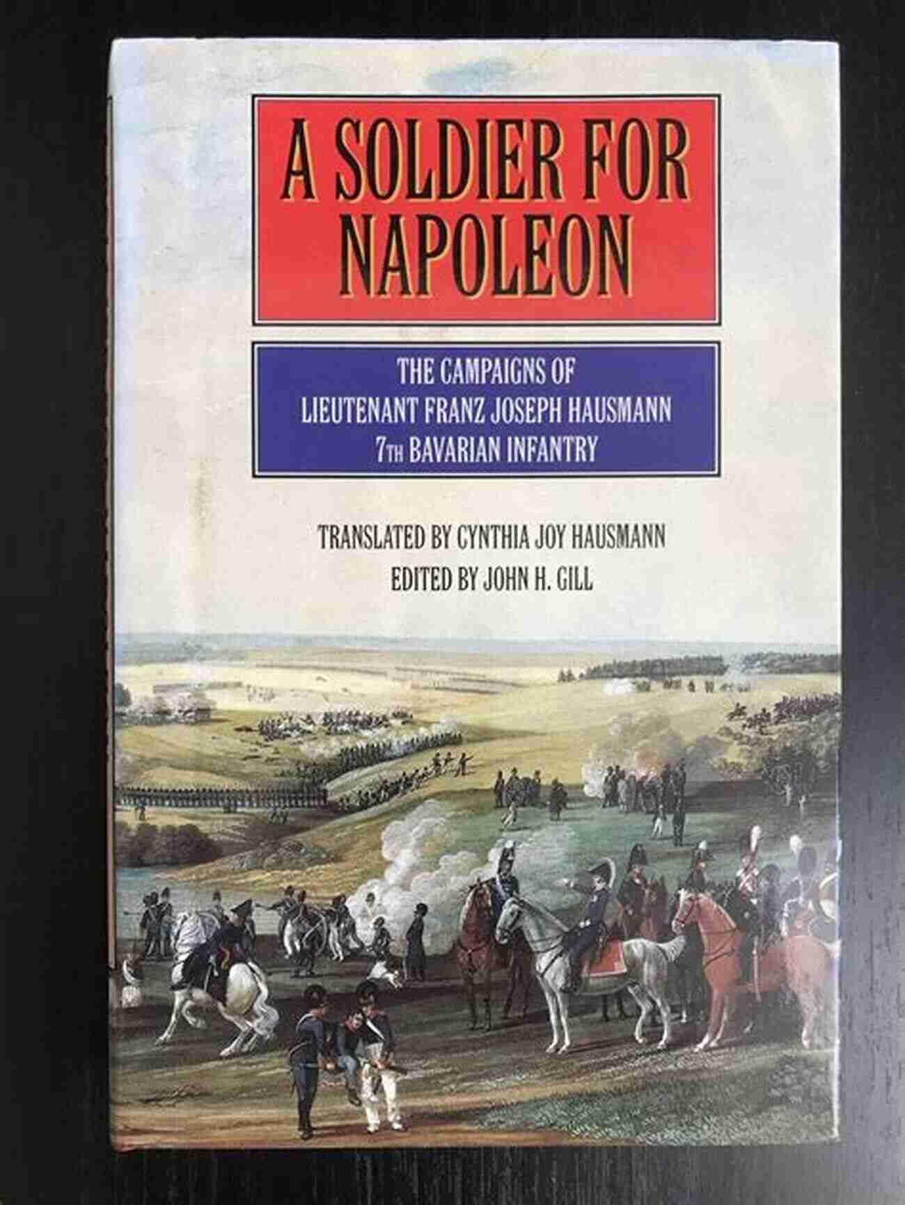 Lieutenant Franz Joseph Hausmann Leading His Troops On The Battlefield A Soldier For Napoleon: The Campaigns Of Lieutenant Franz Joseph Hausmann: 7th Bavarian Infantry (Napoleonic Library)