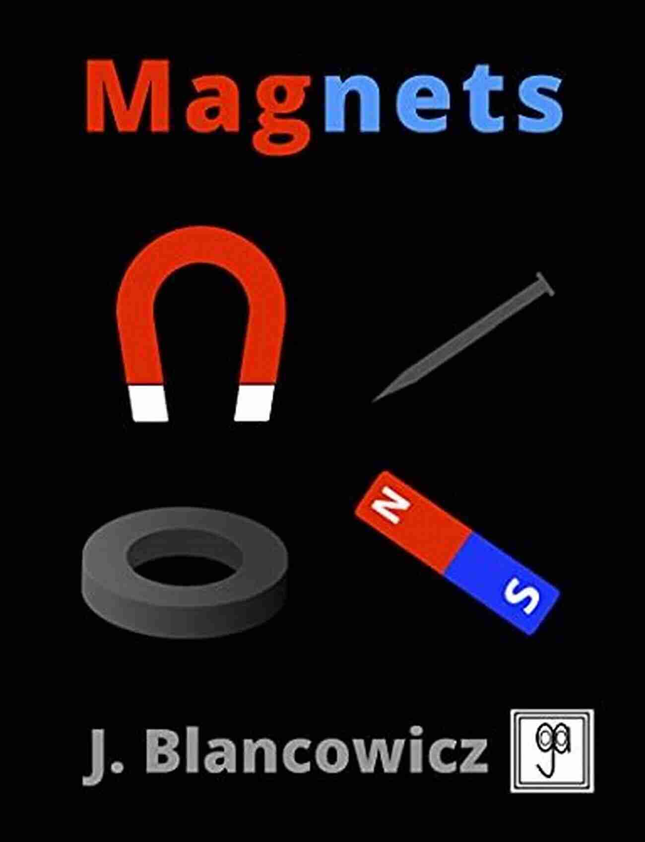 Magnets Blancowicz A Journey Into The Extraordinary Magnets J Blancowicz