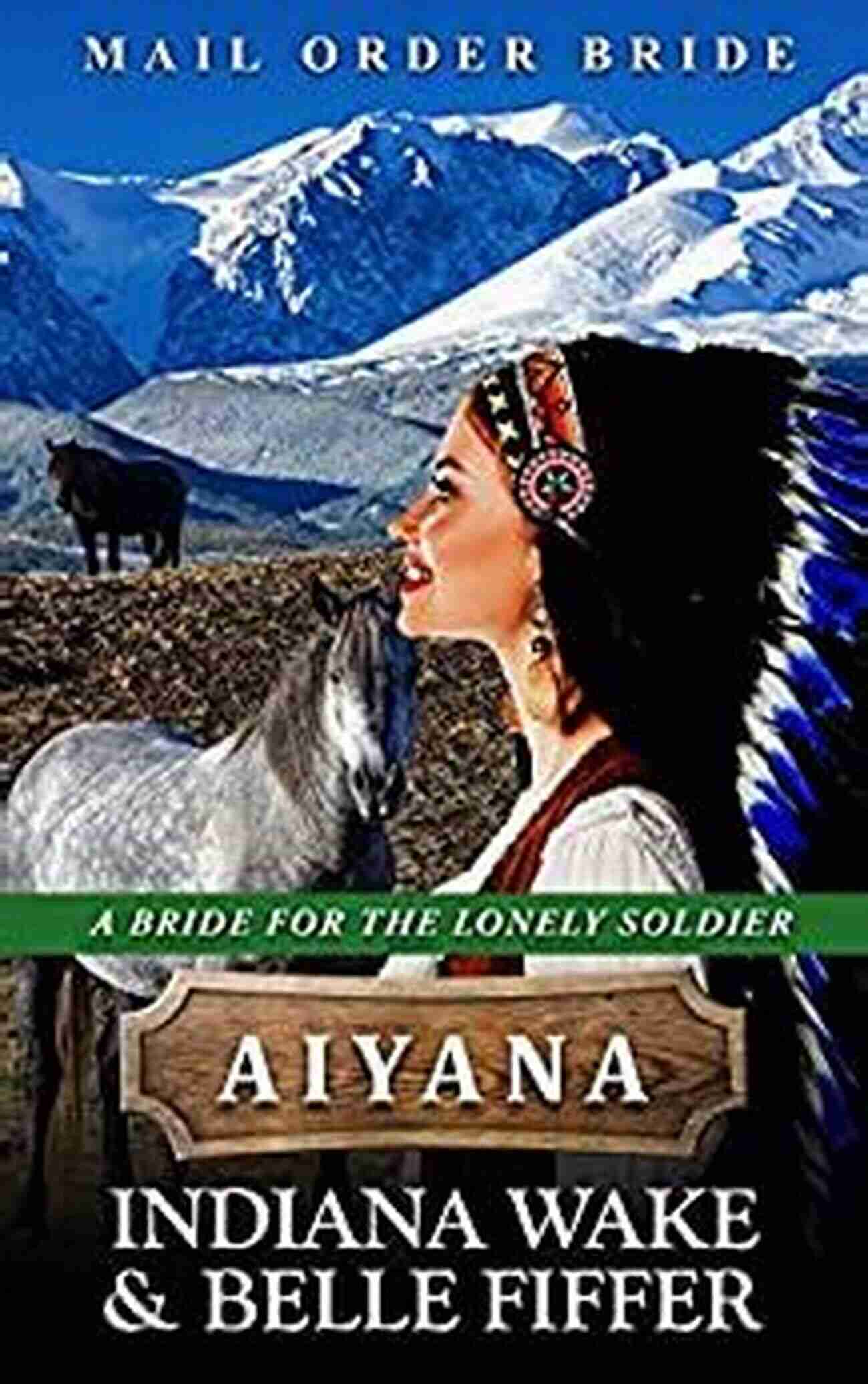 Mail Order Bride Aiyana A Beautiful Ray Of Hope For The Lonely Soldier Mail Order Bride Aiyana (A Bride For The Lonely Soldier 3)