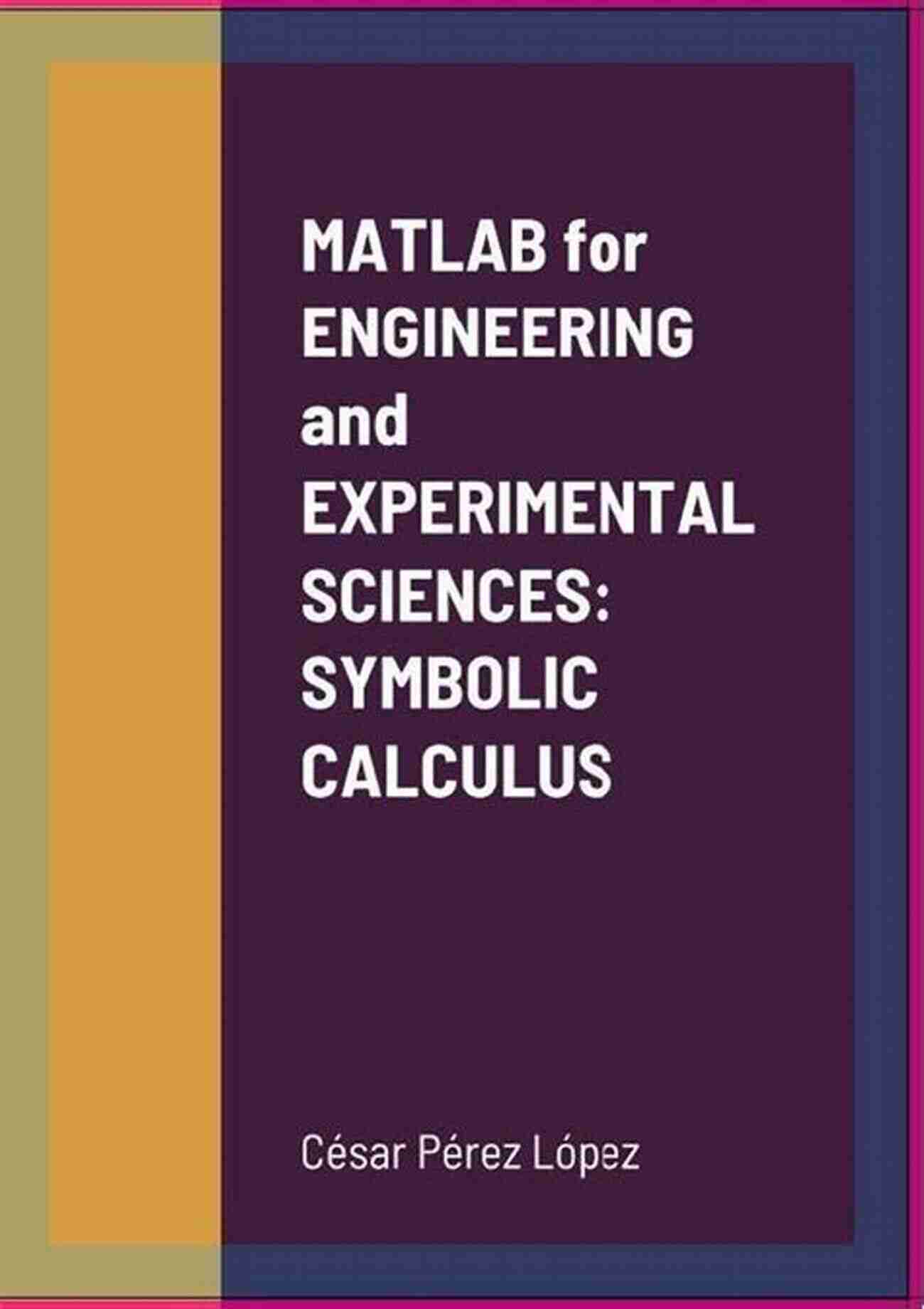 Matlab For Engineering And Experimental Sciences Numerical Calculus MATLAB For ENGINEERING And EXPERIMENTAL SCIENCES: NUMERICAL CALCULUS