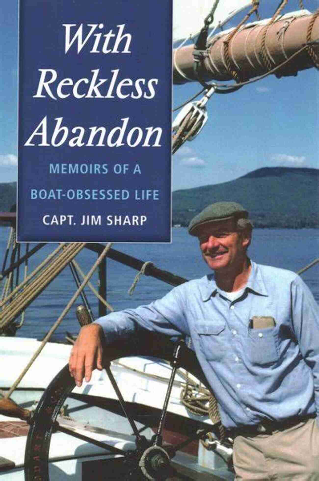 Memoirs Of Boat Obsessed Life With Reckless Abandon: Memoirs Of A Boat Obsessed Life