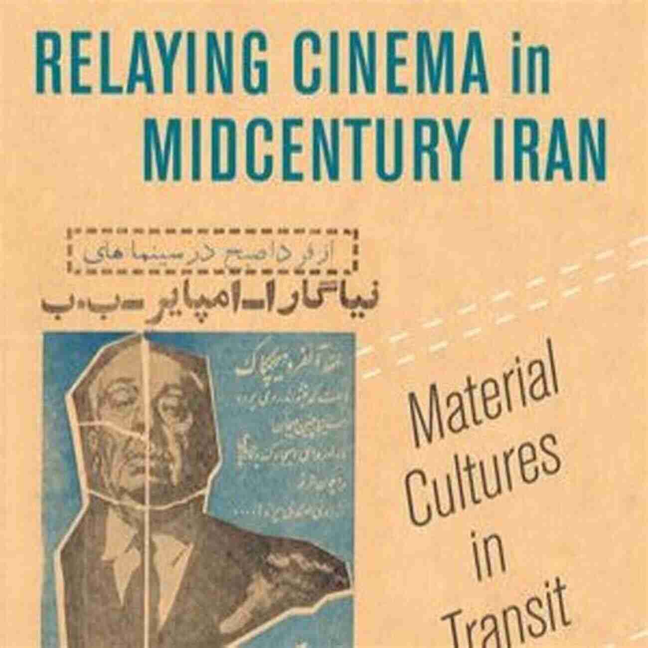 Midcentury Iranian Cinema Relaying Network Relaying Cinema In Midcentury Iran: Material Cultures In Transit (Cinema Cultures In Contact 2)