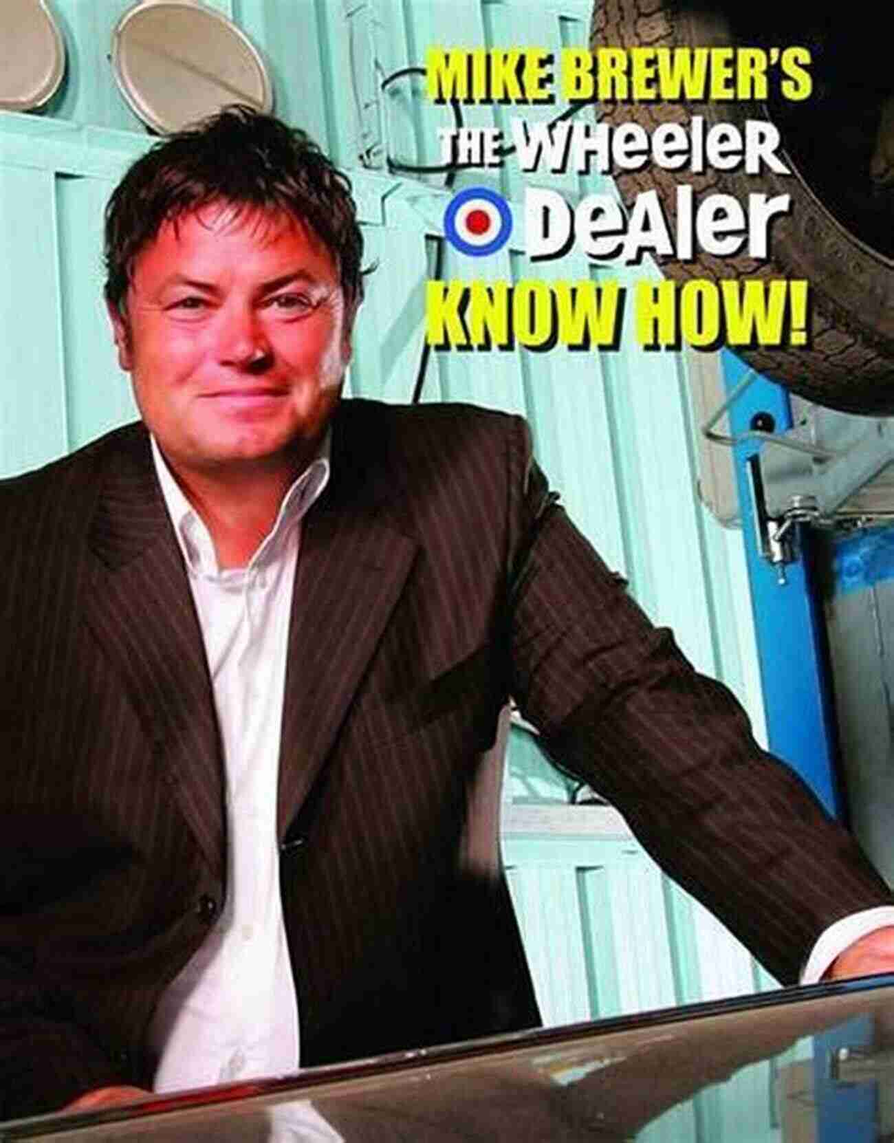 Mike Brewer The Wheeler Dealer Know How Mike Brewer S The Wheeler Dealer Know How