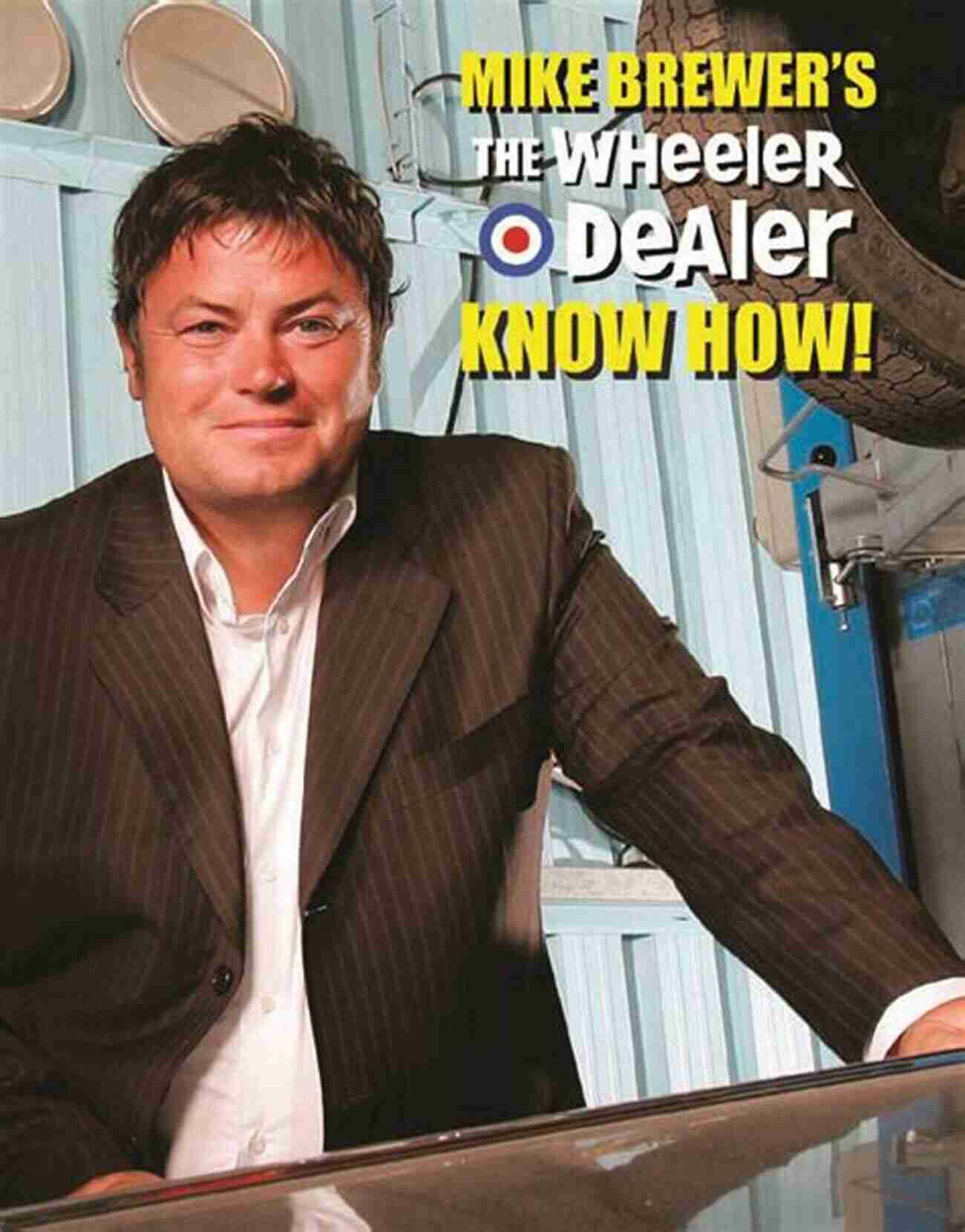 Mike Brewer's Legacy Mike Brewer S The Wheeler Dealer Know How