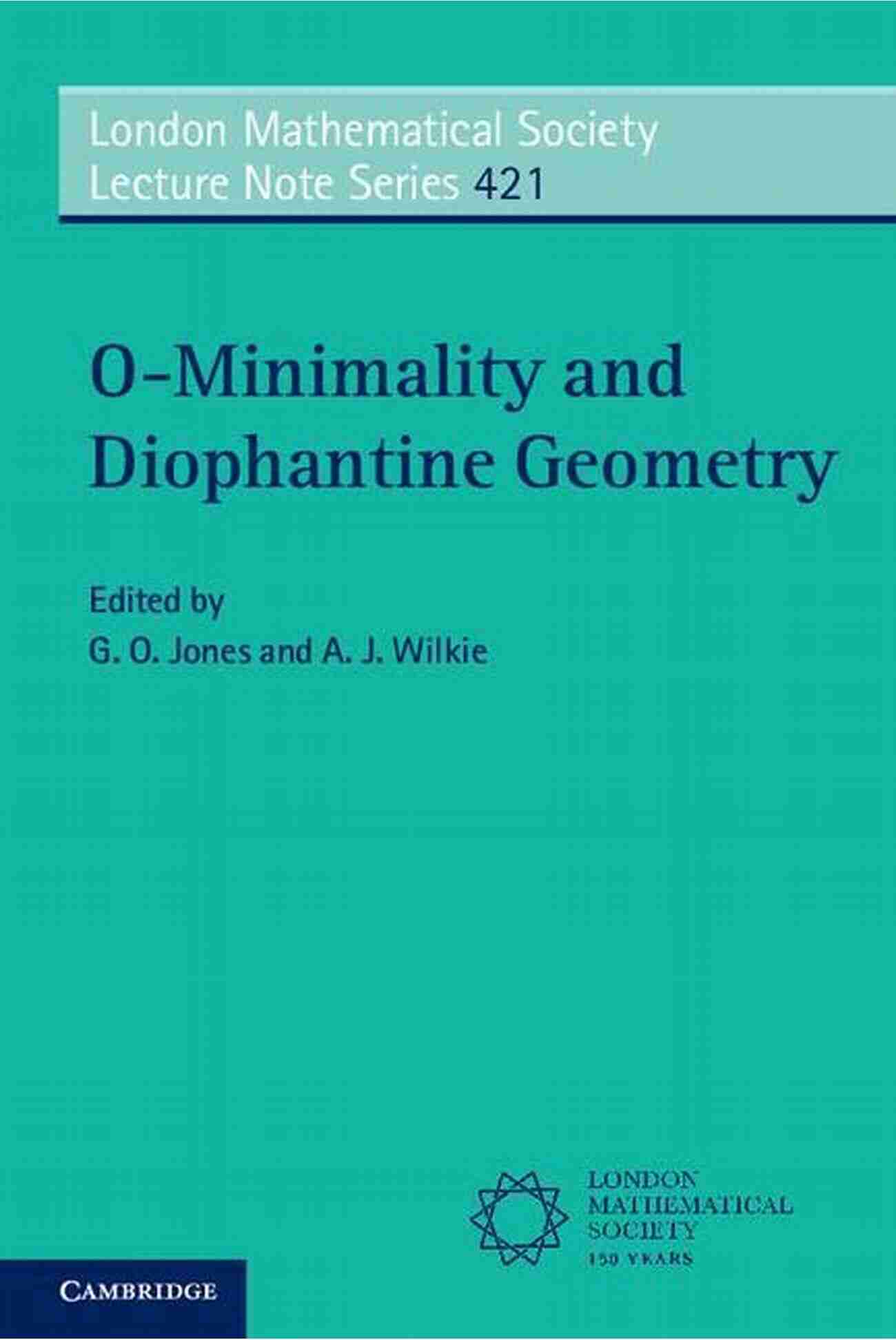 Minimality And Diophantine Geometry Lecture Note 421 O Minimality And Diophantine Geometry (London Mathematical Society Lecture Note 421)