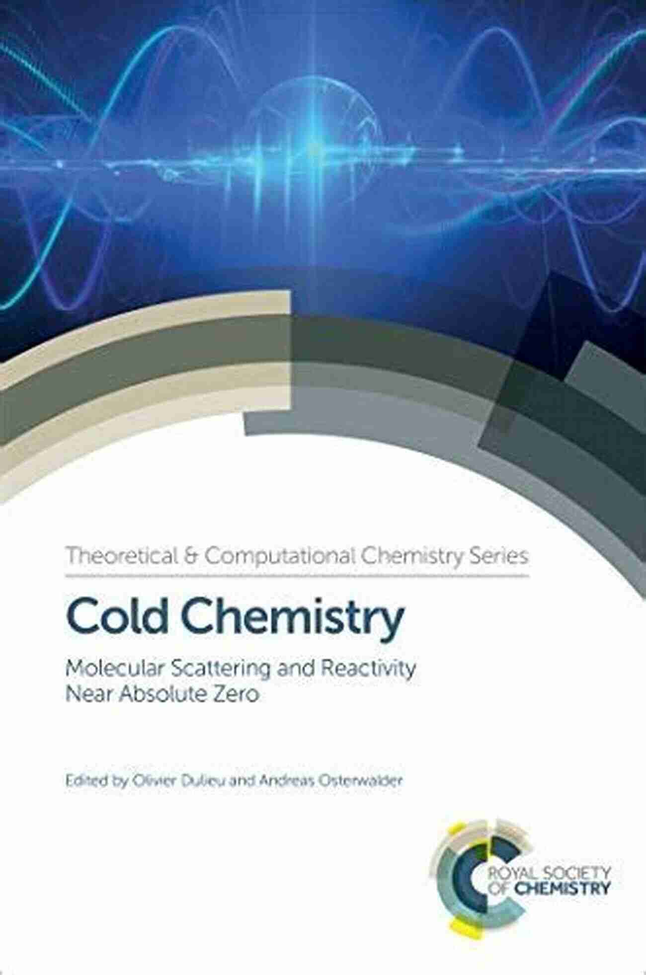 Molecular Scattering And Reactivity Near Absolute Zero In Chemical Biology 11 Cold Chemistry: Molecular Scattering And Reactivity Near Absolute Zero (Chemical Biology 11)