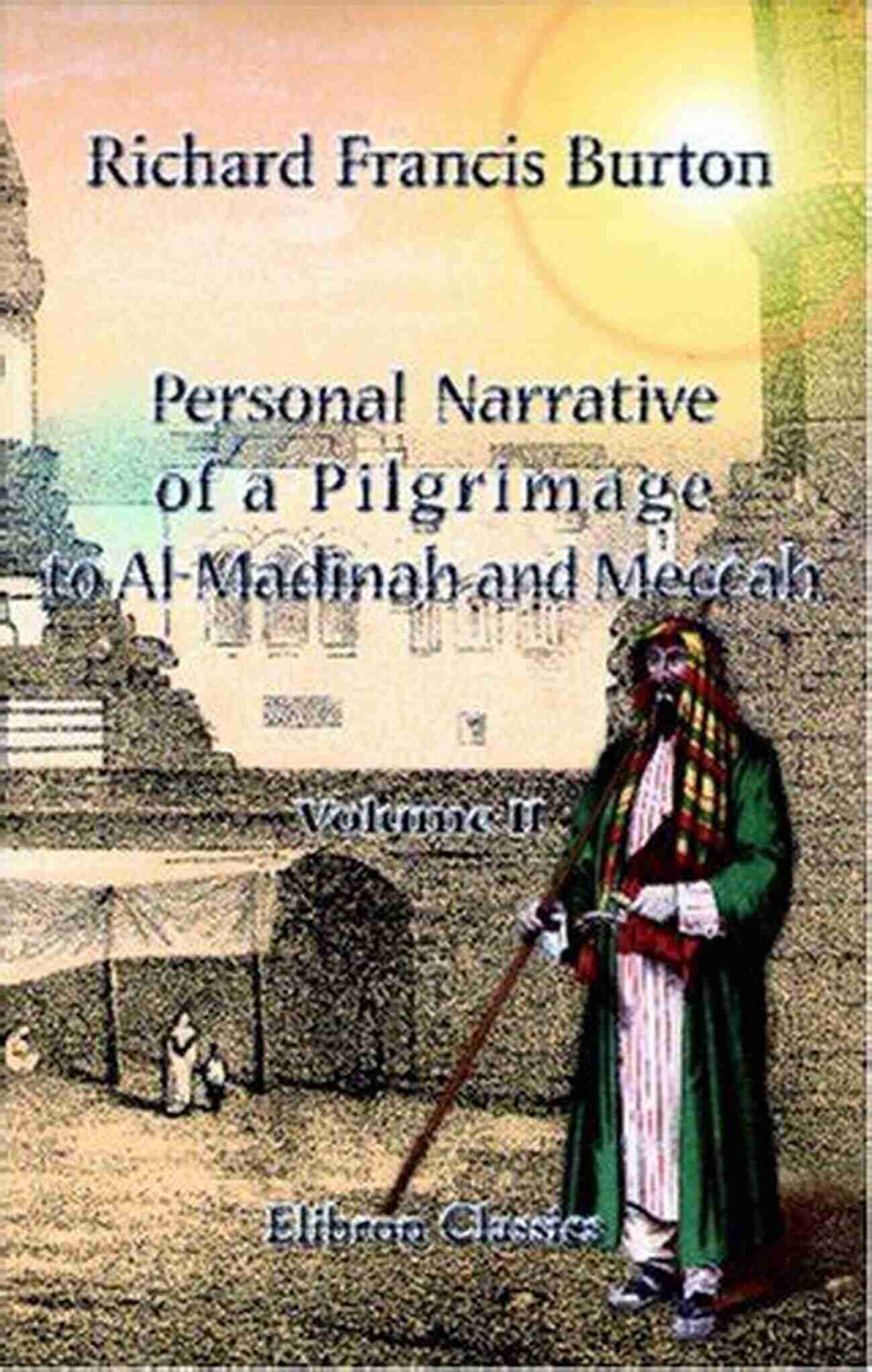 Mosque During Hajj Personal Narrative Of A Pilgrimage To Al Madinah Meccah Vol I Vol II (Classics To Go)