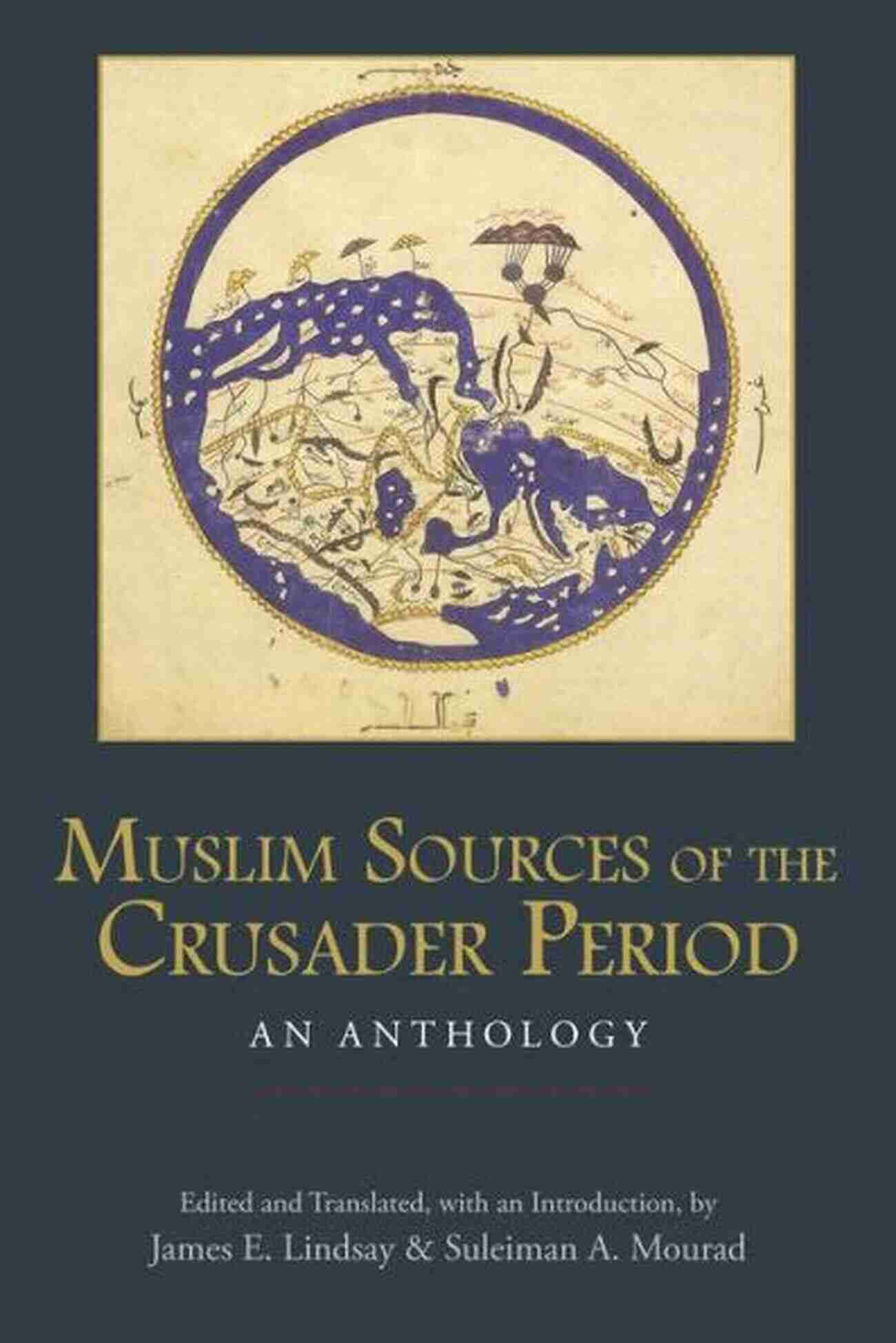 Muslim Sources Of The Crusader Period An Anthology Muslim Sources Of The Crusader Period: An Anthology