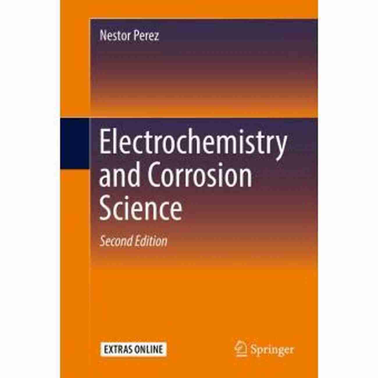 Nestor Perez Pioneer In Electrochemistry And Corrosion Science Electrochemistry And Corrosion Science Nestor Perez