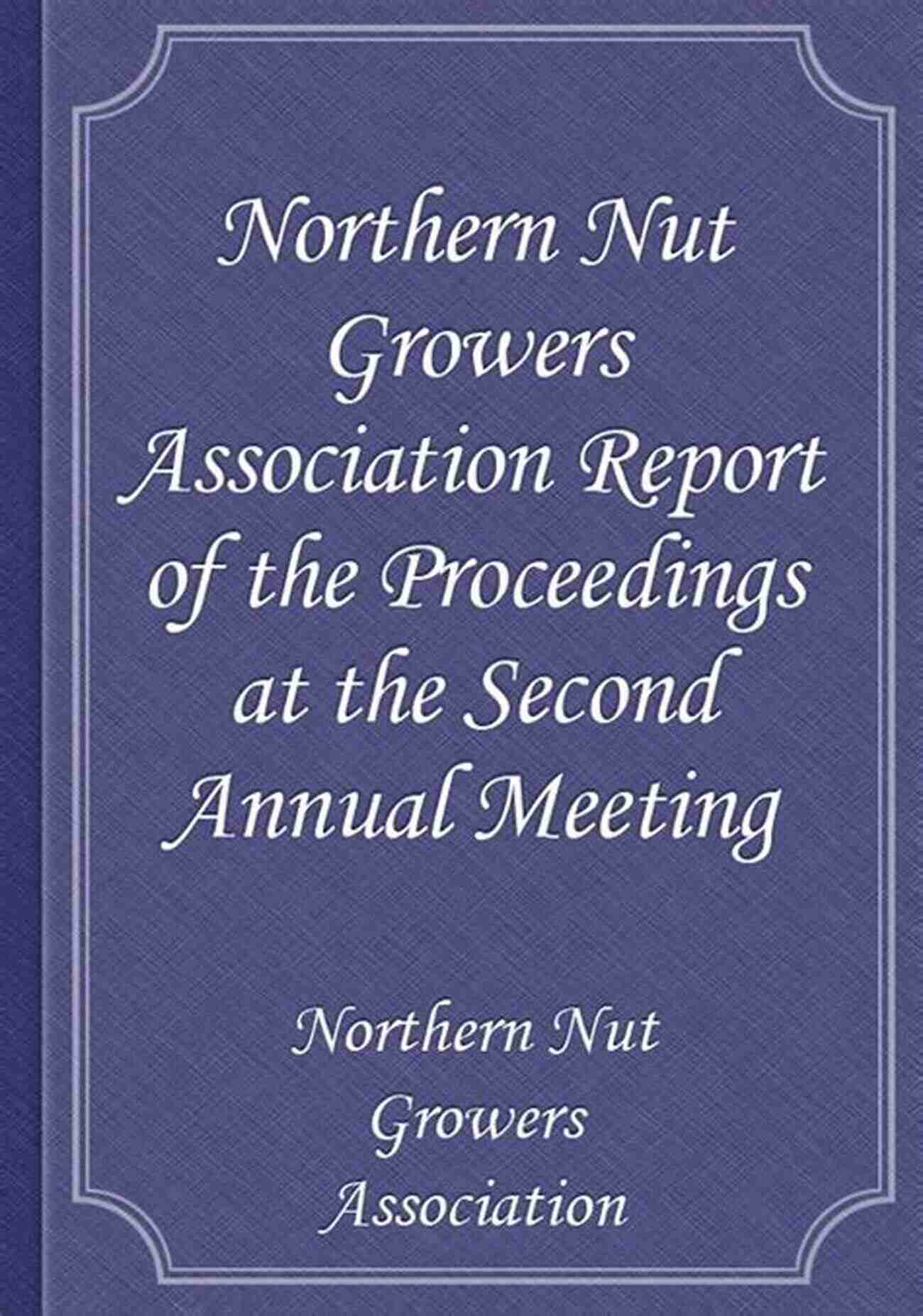 Northern Nut Growers Association Logo And Annual Proceedings Northern Nut Growers Association Report Of The Proceedings At The Tenth Annual Meeting Battle Creek Michigan December 9 And 10 1919