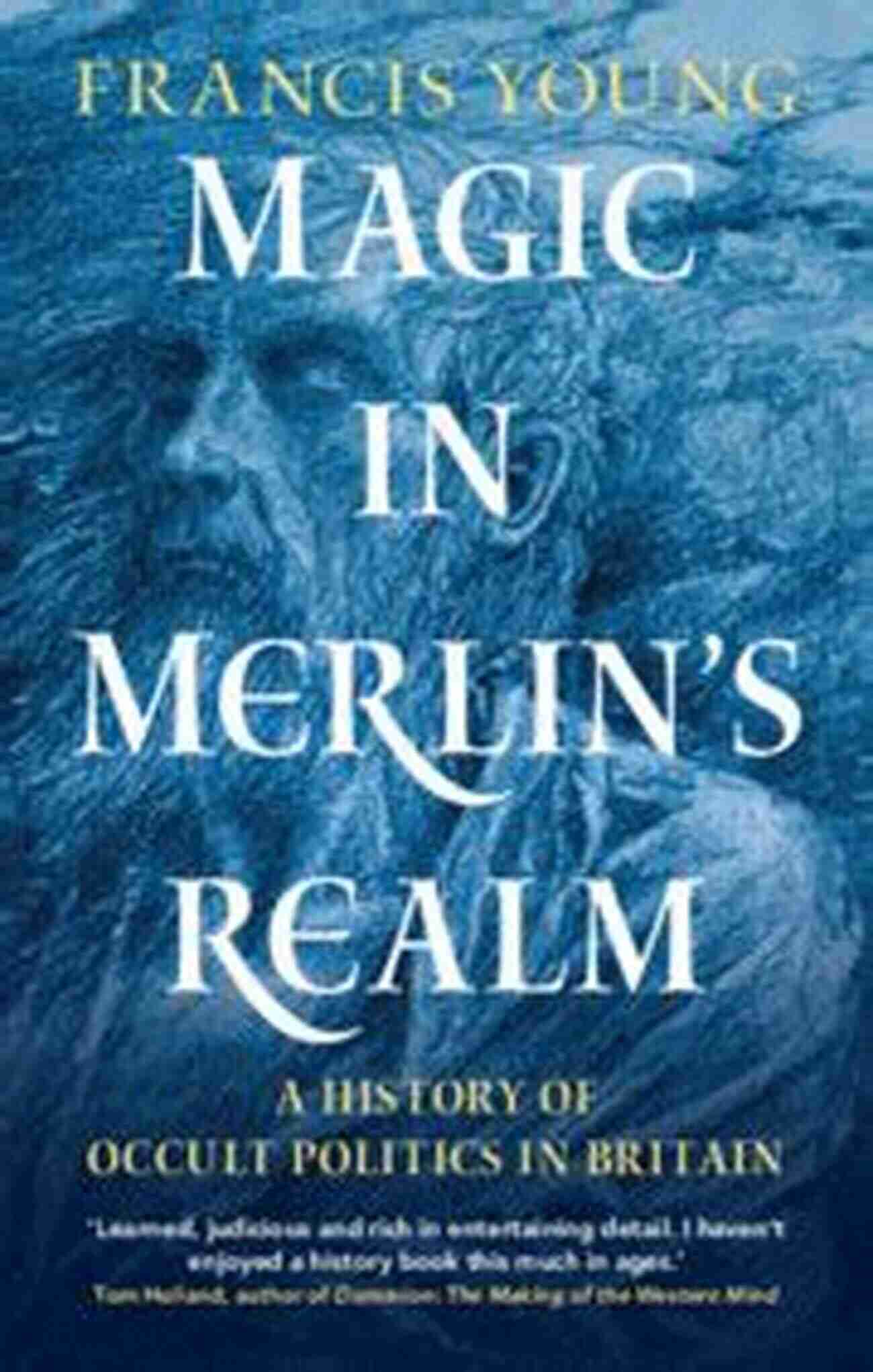 Occult Politics In Britain Magic In Merlin S Realm: A History Of Occult Politics In Britain