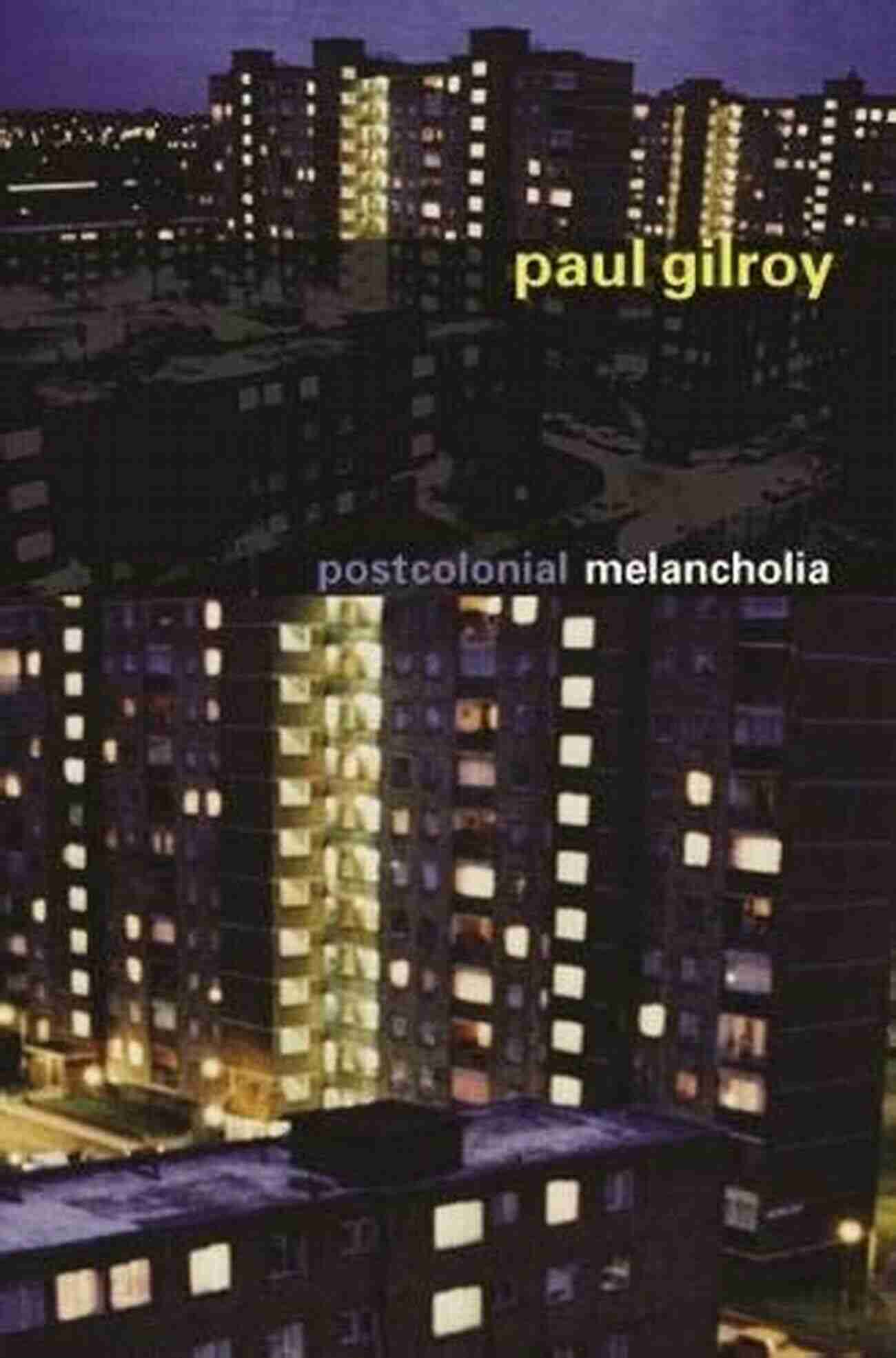 Postcolonial Melancholia Cover Postcolonial Melancholia (The Wellek Library Lectures)