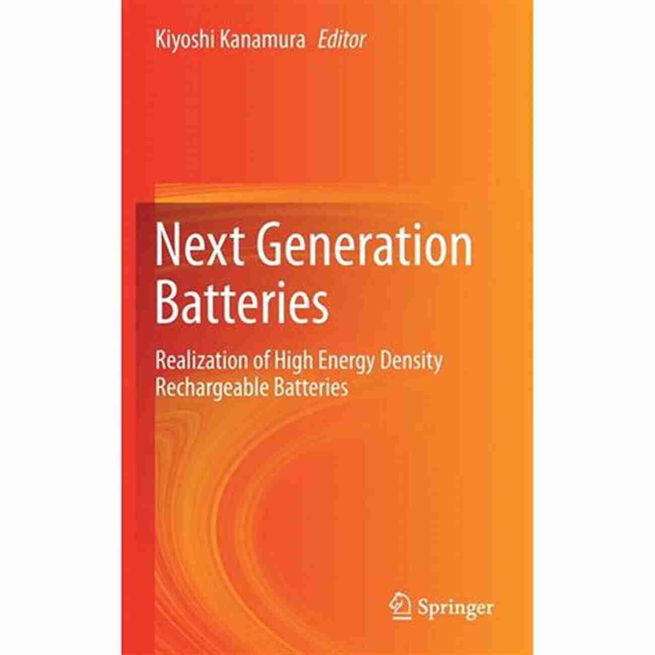 Realization Of High Energy Density Rechargeable Batteries Next Generation Batteries: Realization Of High Energy Density Rechargeable Batteries