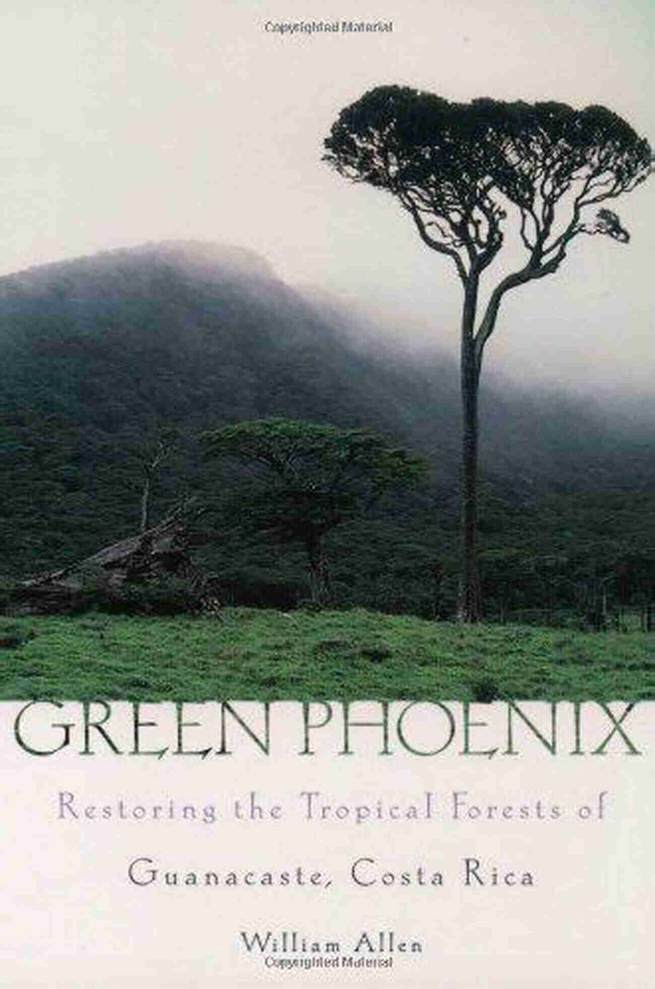 Restoring The Tropical Forests Of Guanacaste Costa Rica Green Phoenix: Restoring The Tropical Forests Of Guanacaste Costa Rica